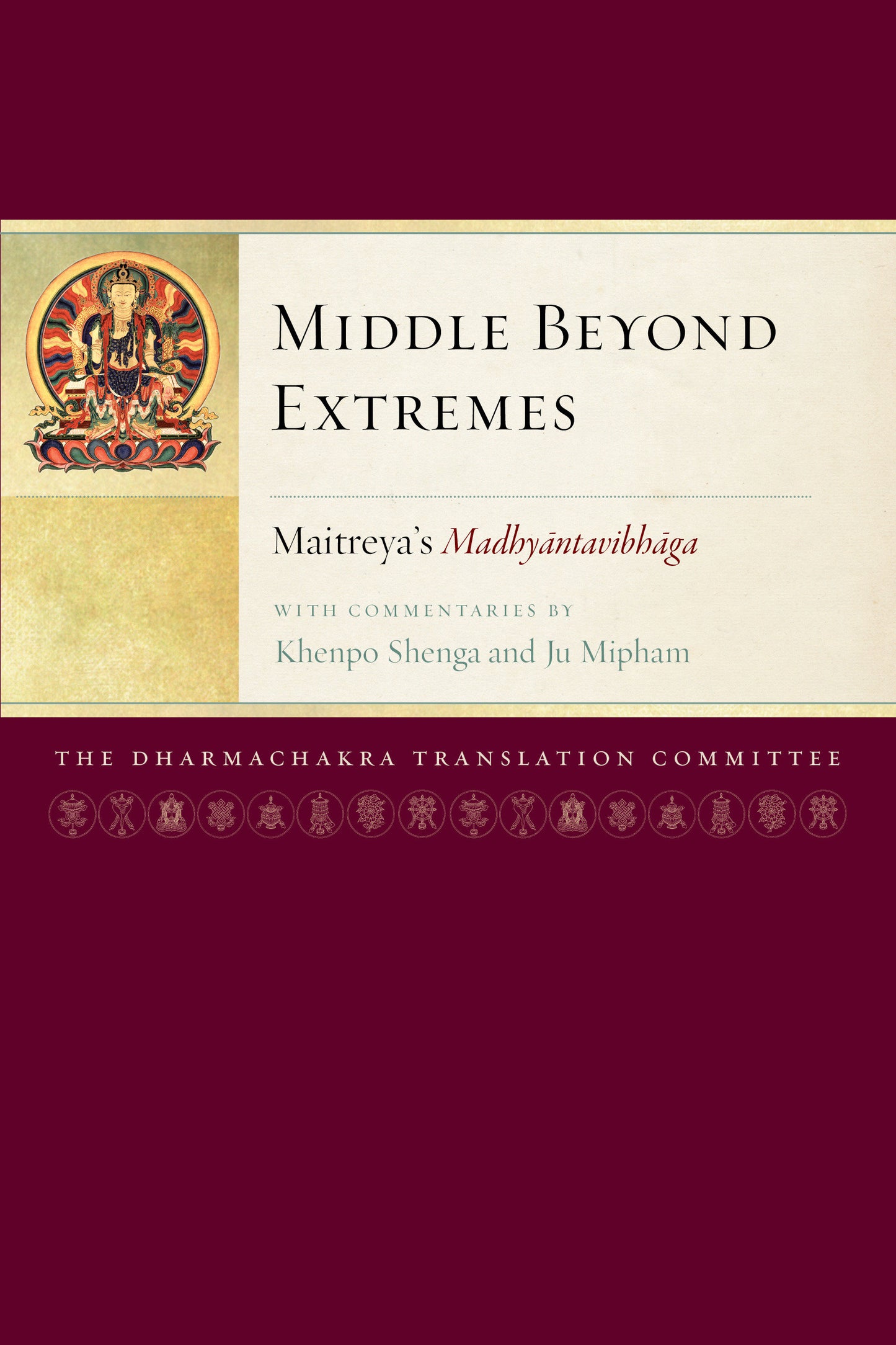 Middle Beyond Extremes - Maitreya's�Madhyantavibhaga�with Commentaries by Khenpo Shenga and Ju Mipham