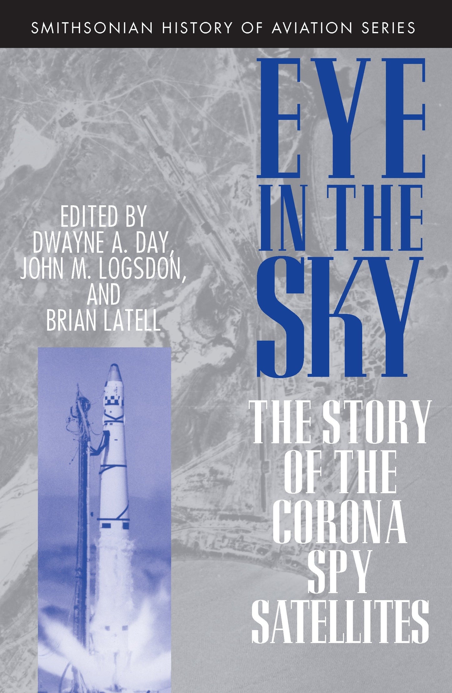 Eye in the Sky - The Story of the CORONA Spy Satellites