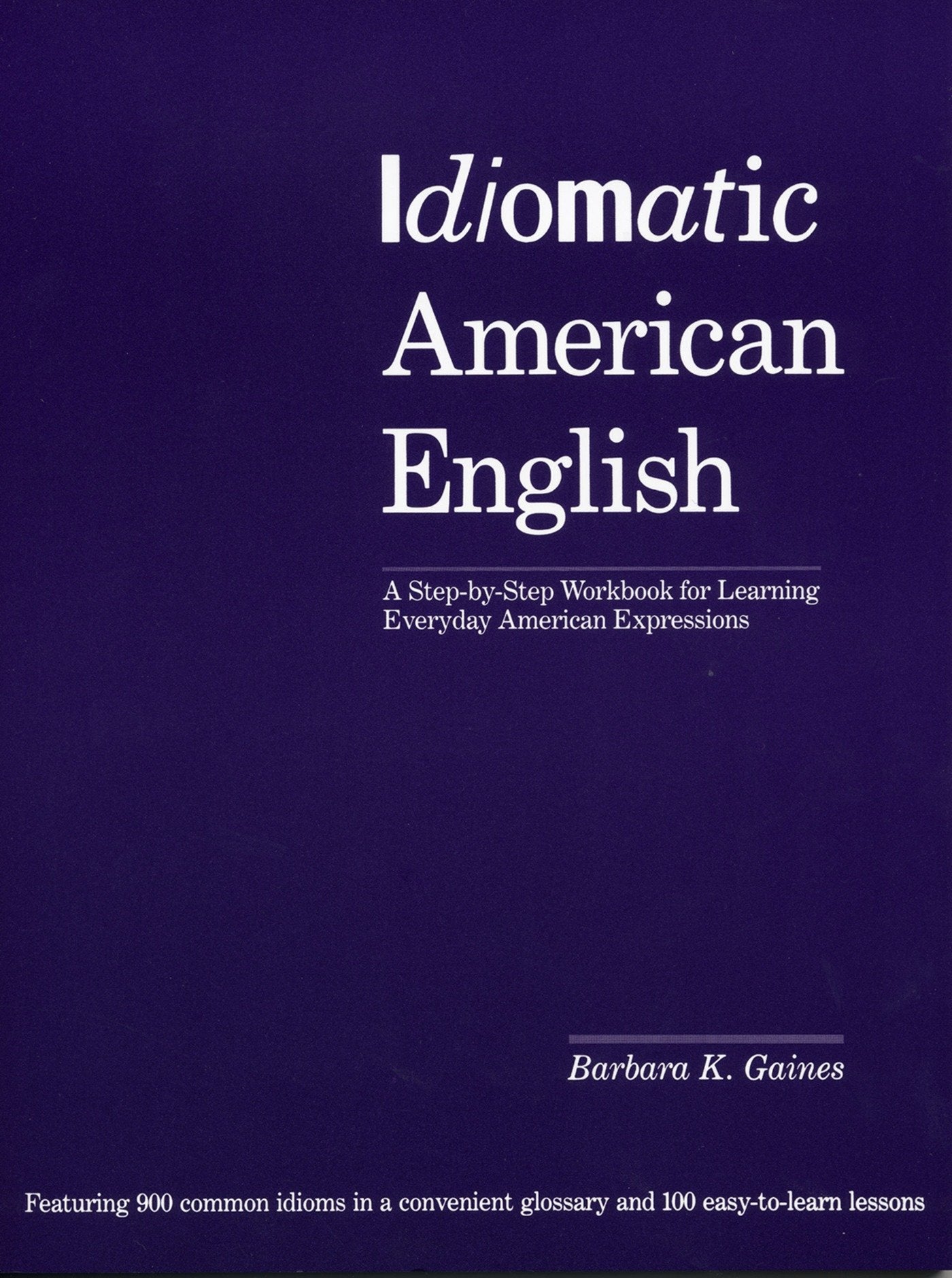 Idiomatic American English - A Step-by-Step Workbook for Learning Everyday American Expressions
