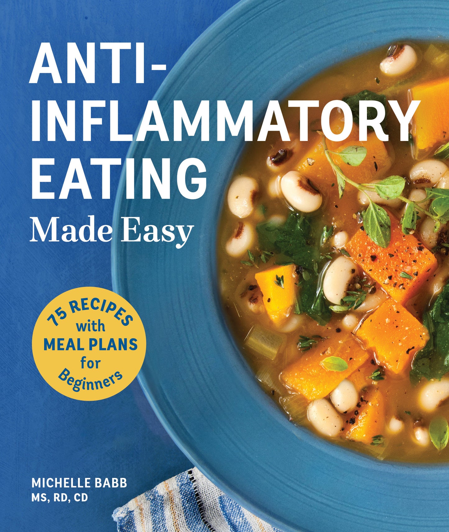 Anti-Inflammatory Eating Made Easy - 75 Recipes with Meal Plans for Beginners (Improve Digestion, Boost Immunity, Relieve Pain) (Anti-inflammatory Michelle Babb)