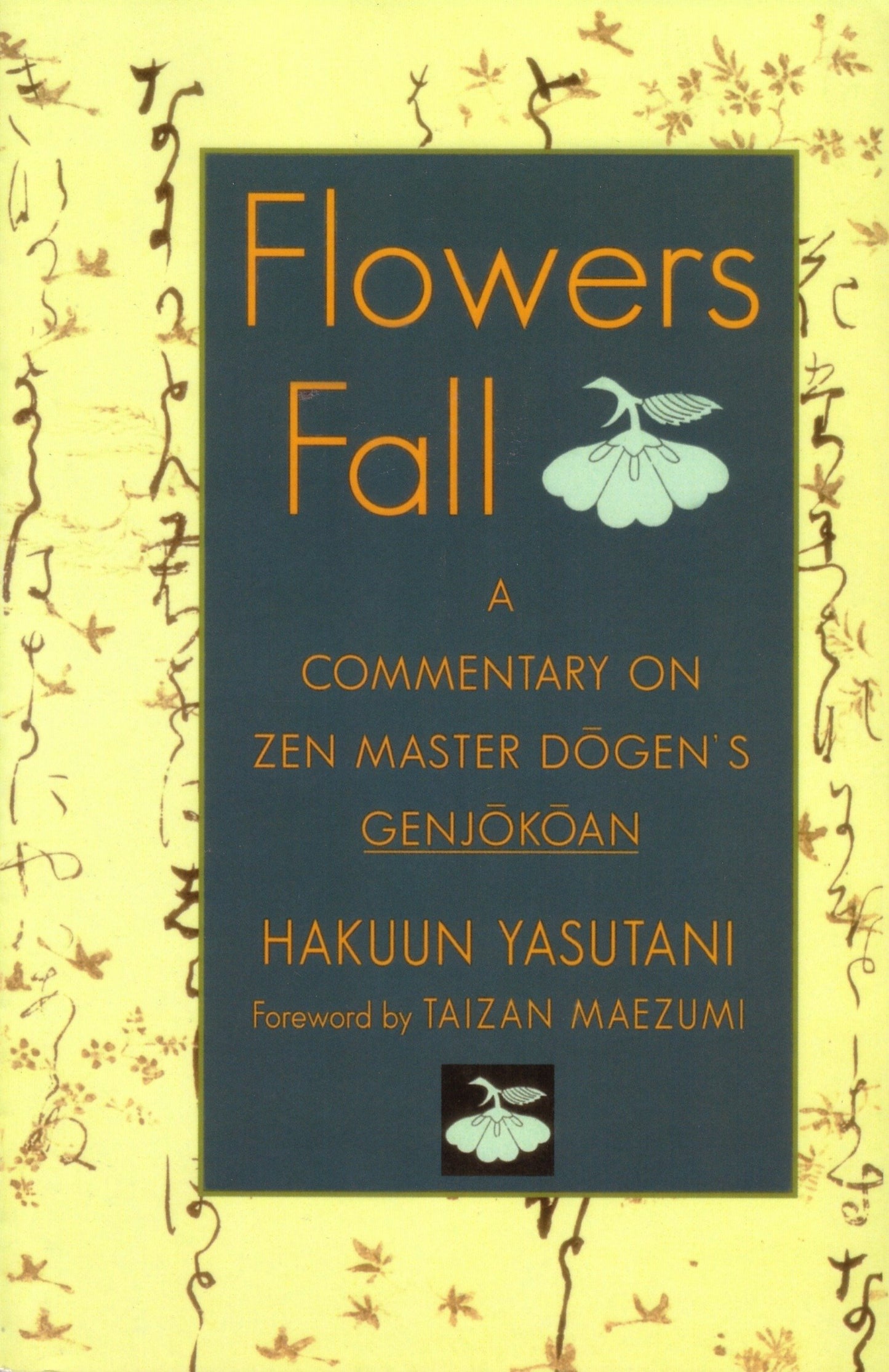 Flowers Fall - A Commentary on Zen Master Dogen's Genjokoan
