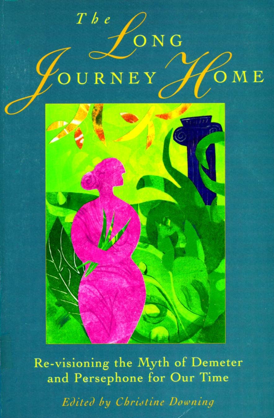 The Long Journey Home - Re-Visioning the Myth of Demeter and Persephone for Our Time