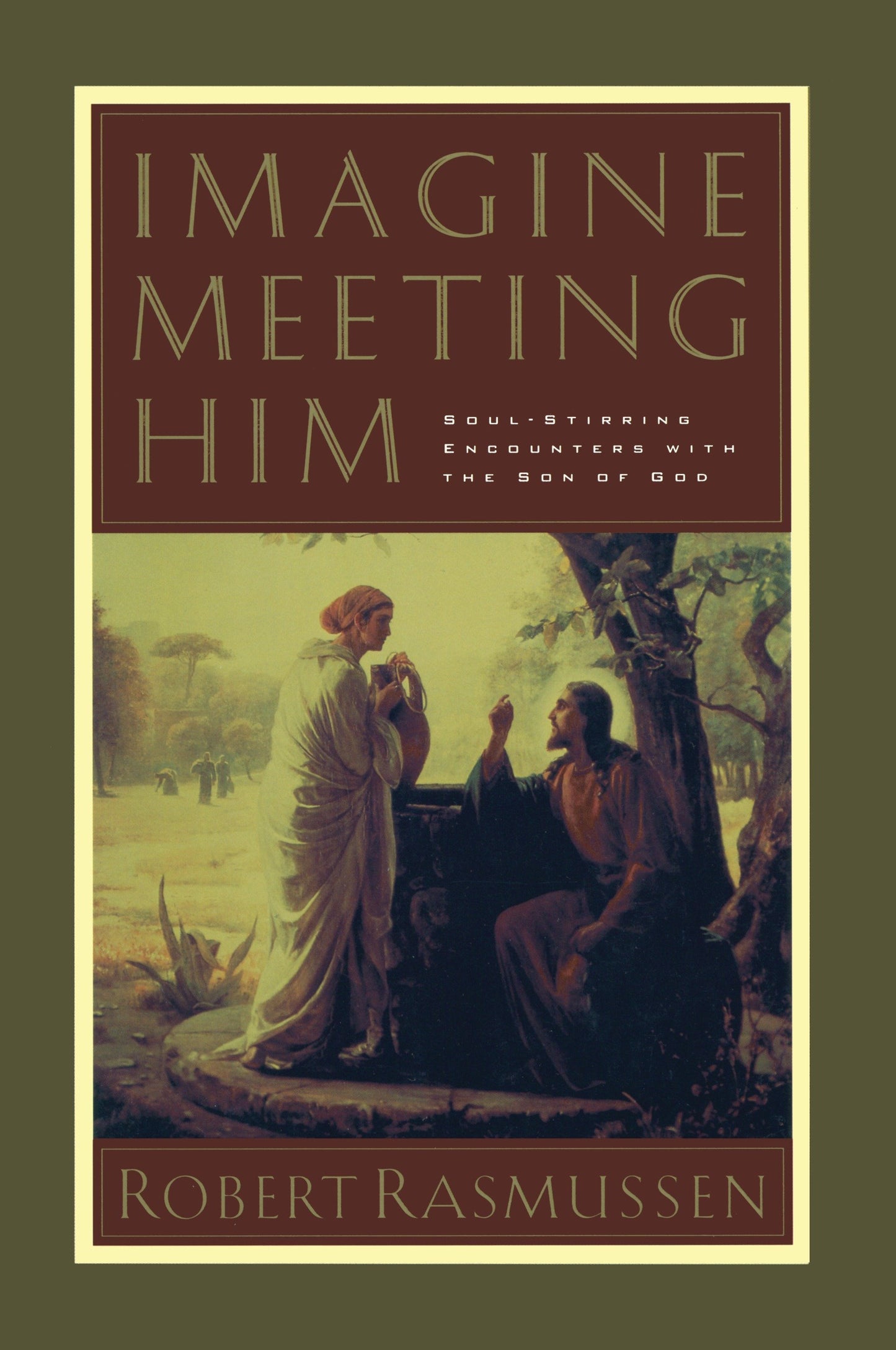 Imagine Meeting Him - Soul-Stirring Encounters with the Son of God