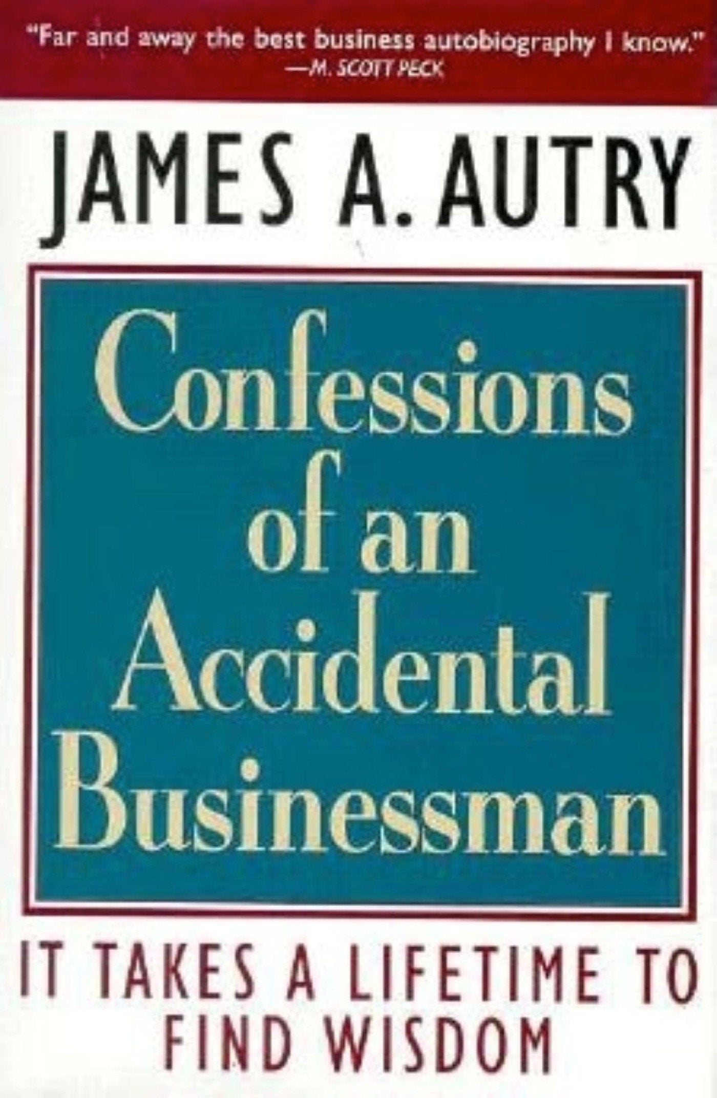 Confessions of an Accidental Businessman - It Takes a Lifetime to Find Wisdom