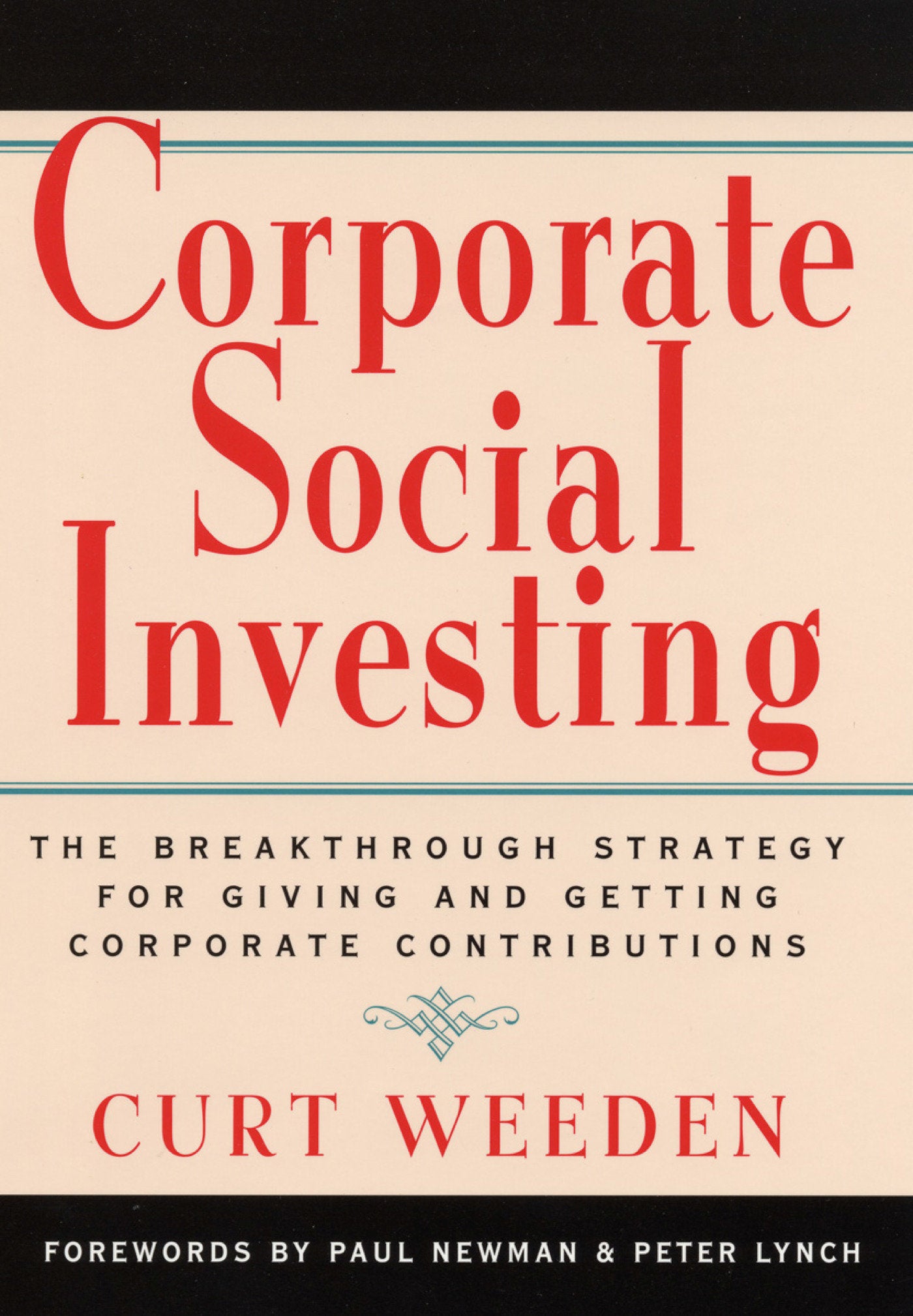 Corporate Social Investing - The Breakthrough Strategy for Giving and Getting Corporate Contributions