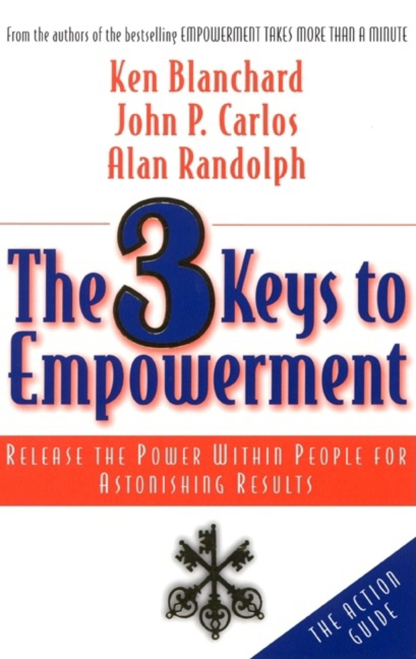 The 3 Keys to Empowerment - Release the Power Within People for Astonishing Results
