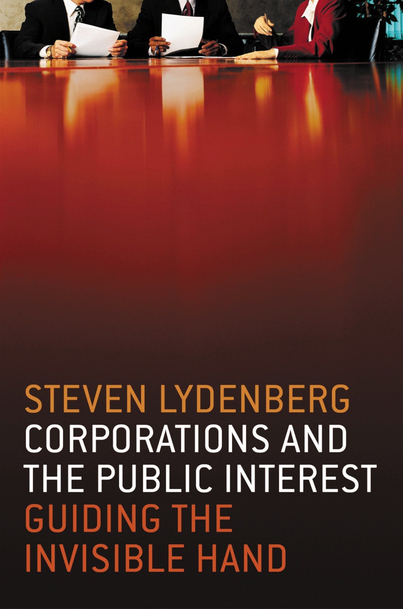 Corporations and the Public Interest - Guiding the Invisible Hand