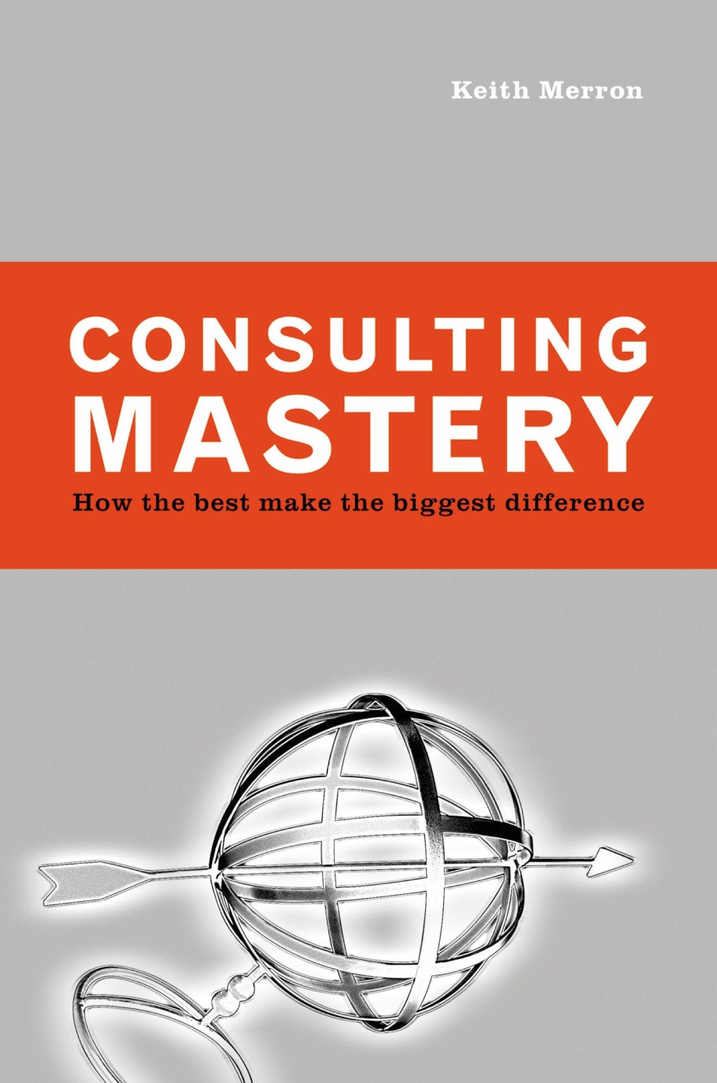 Consulting Mastery - How the Best Make the Biggest Difference