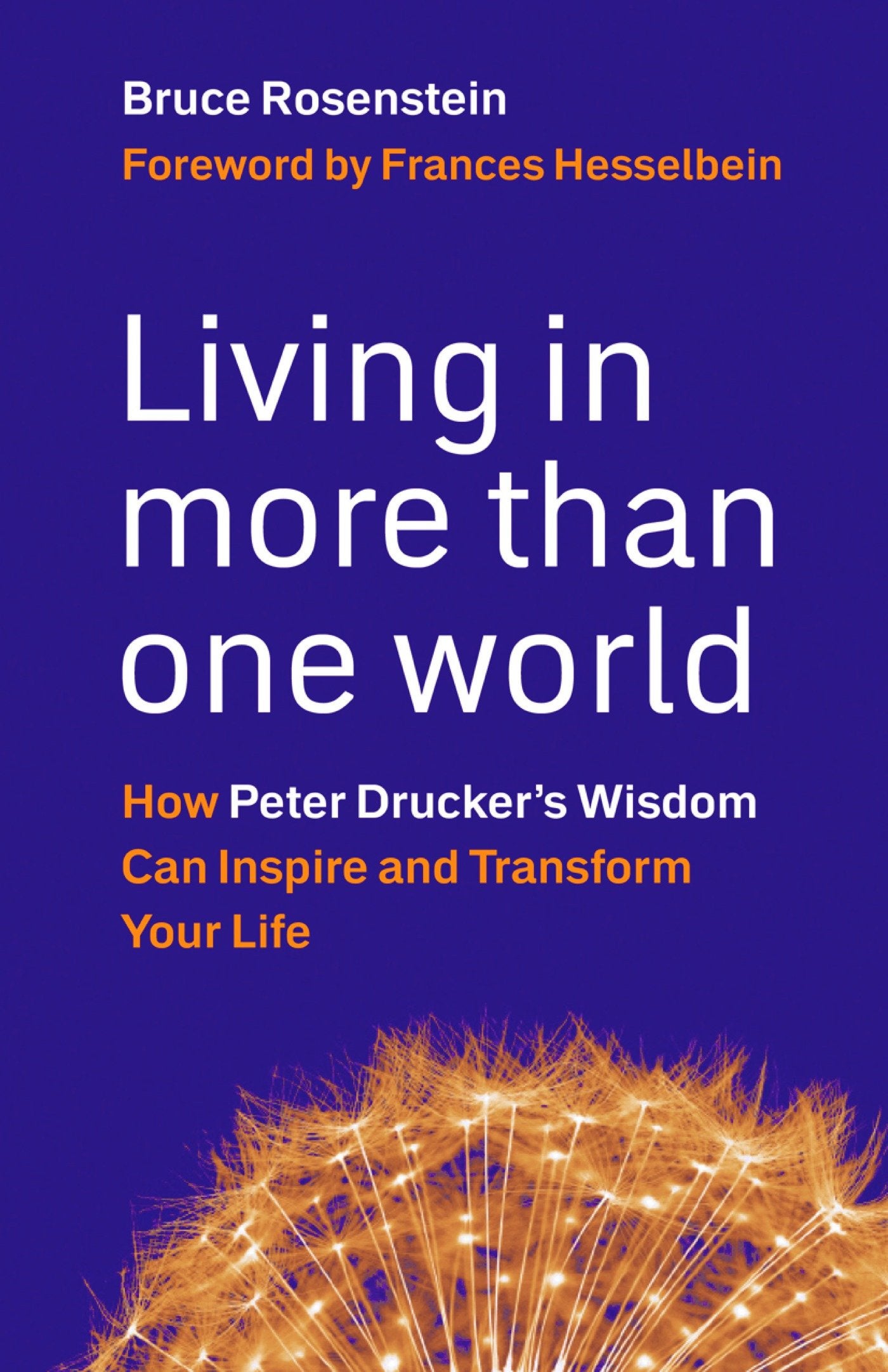 Living in More Than One World - How Peter Drucker's Wisdom Can Inspire and Transform Your Life