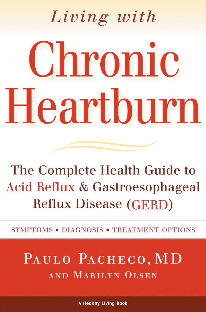 Living With Chronic Heartburn - The Complete Health Guide to Acid Reflux & Gastroesophageal Reflux Disease (GERD) (Living with)