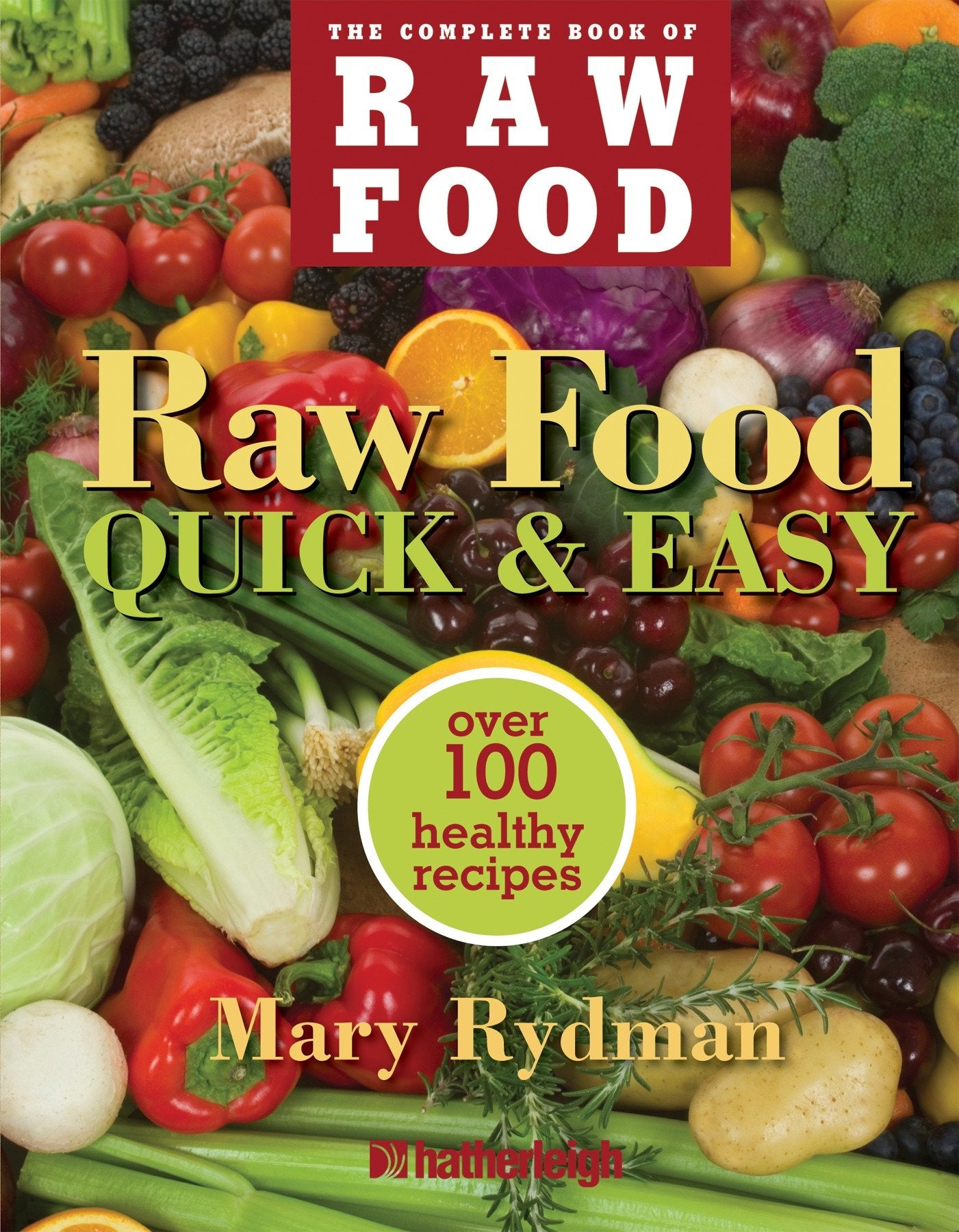 Raw Food Quick & Easy - Over 100 Healthy Recipes Including Smoothies, Seasonal Salads, Dressings, Pates,Soups, Hearty Creations, Snacks, and Desserts (The Complete Book of Raw Food Series) (Book:3)