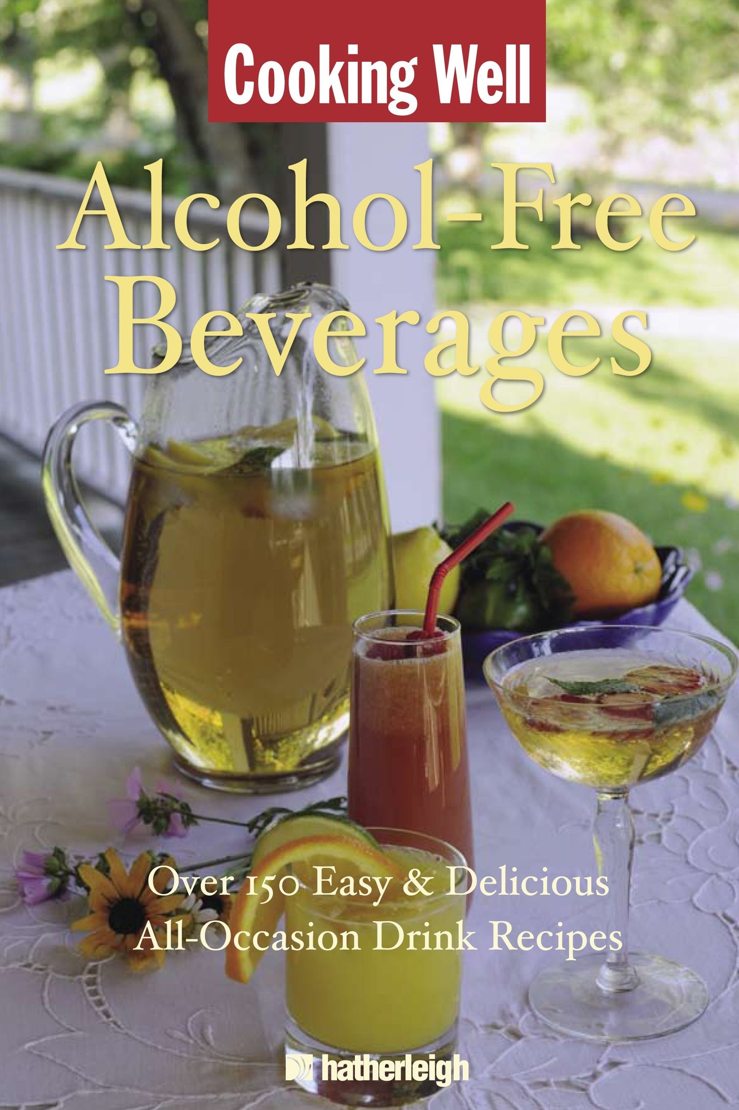Cooking Well: Alcohol-Free Beverages - Over 150 Easy & Delicious All-Occasion Drink Recipes (Cooking Well) (Book:11)
