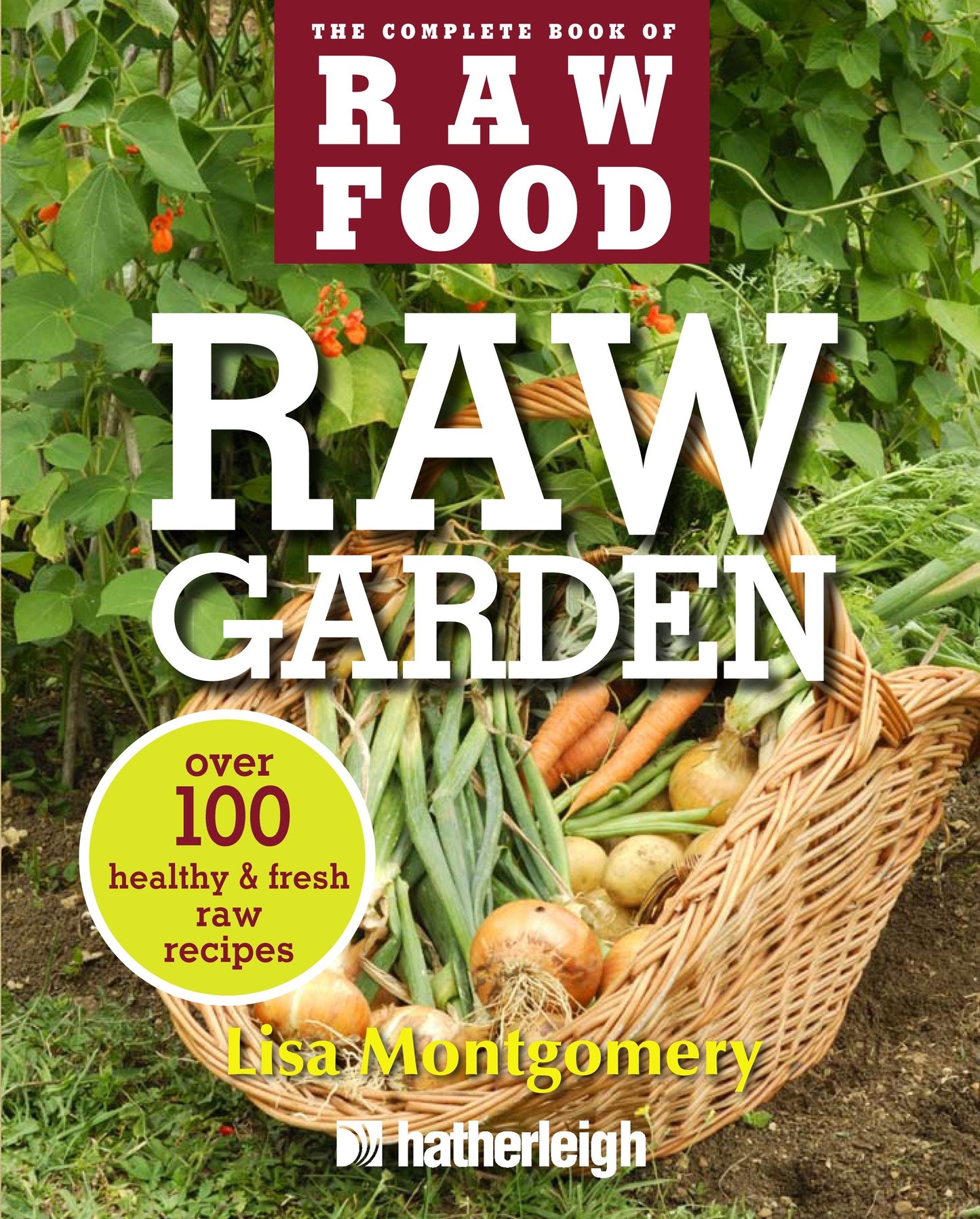 Raw Garden - Over 100 Healthy and Fresh Raw Recipes (The Complete Book of Raw Food Series) (Book:4)