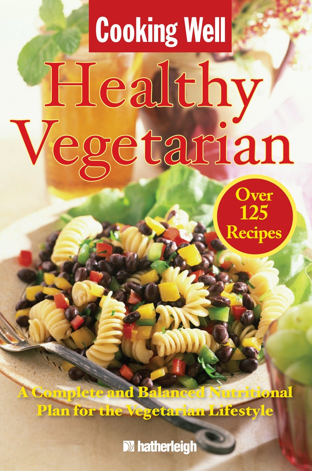Cooking Well: Healthy Vegetarian - Over 125 Recipes Including A Complete and Balanced Nutritional Plan for the Vegetarian Lifestyle (Cooking Well) (Book:15)