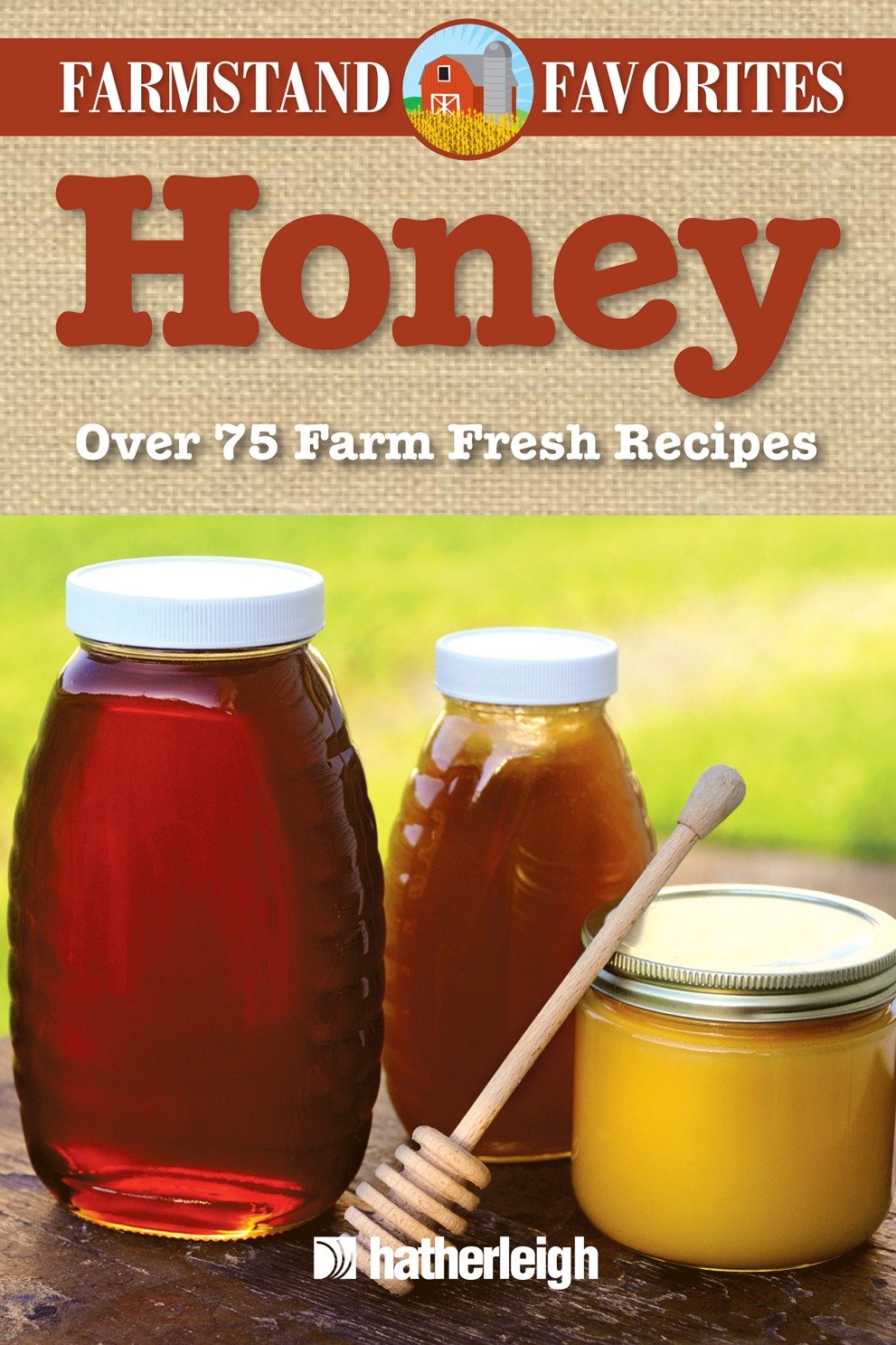 Honey: Farmstand Favorites - Over 75 Farm-Fresh Recipes (Farmstand Favorites) (Book:7)