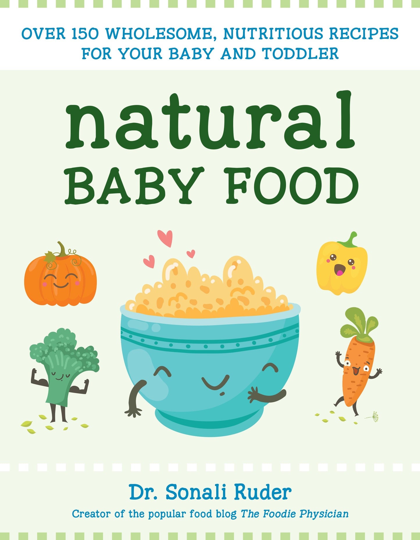 Natural Baby Food - Over 150 Wholesome, Nutritious Recipes For Your Baby and Toddler