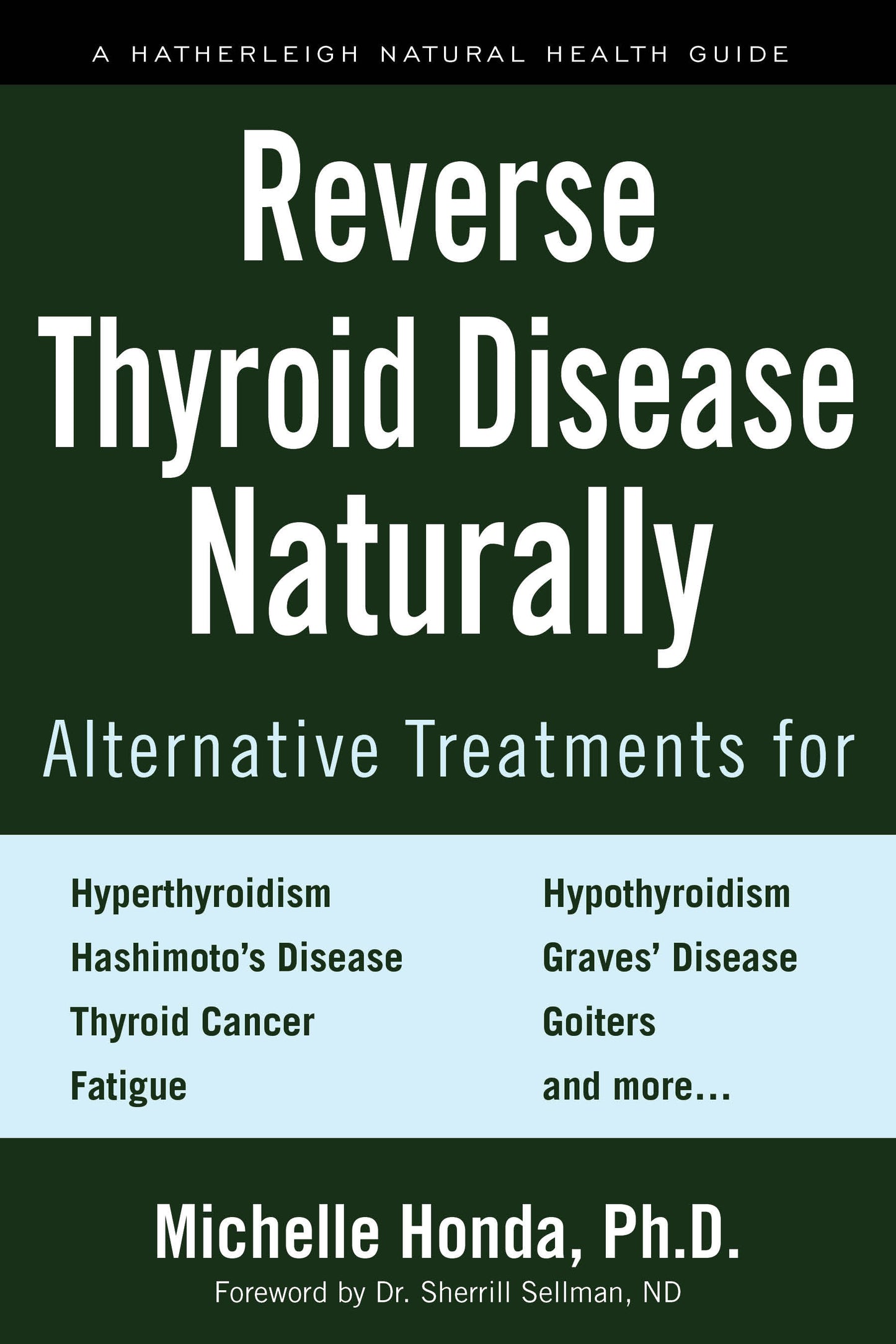 Reverse Thyroid Disease Naturally - Alternative Treatments for Hyperthyroidism, Hypothyroidism, Hashimoto's Disease, Graves' Disease, Thyroid Cancer, Goiters, and More