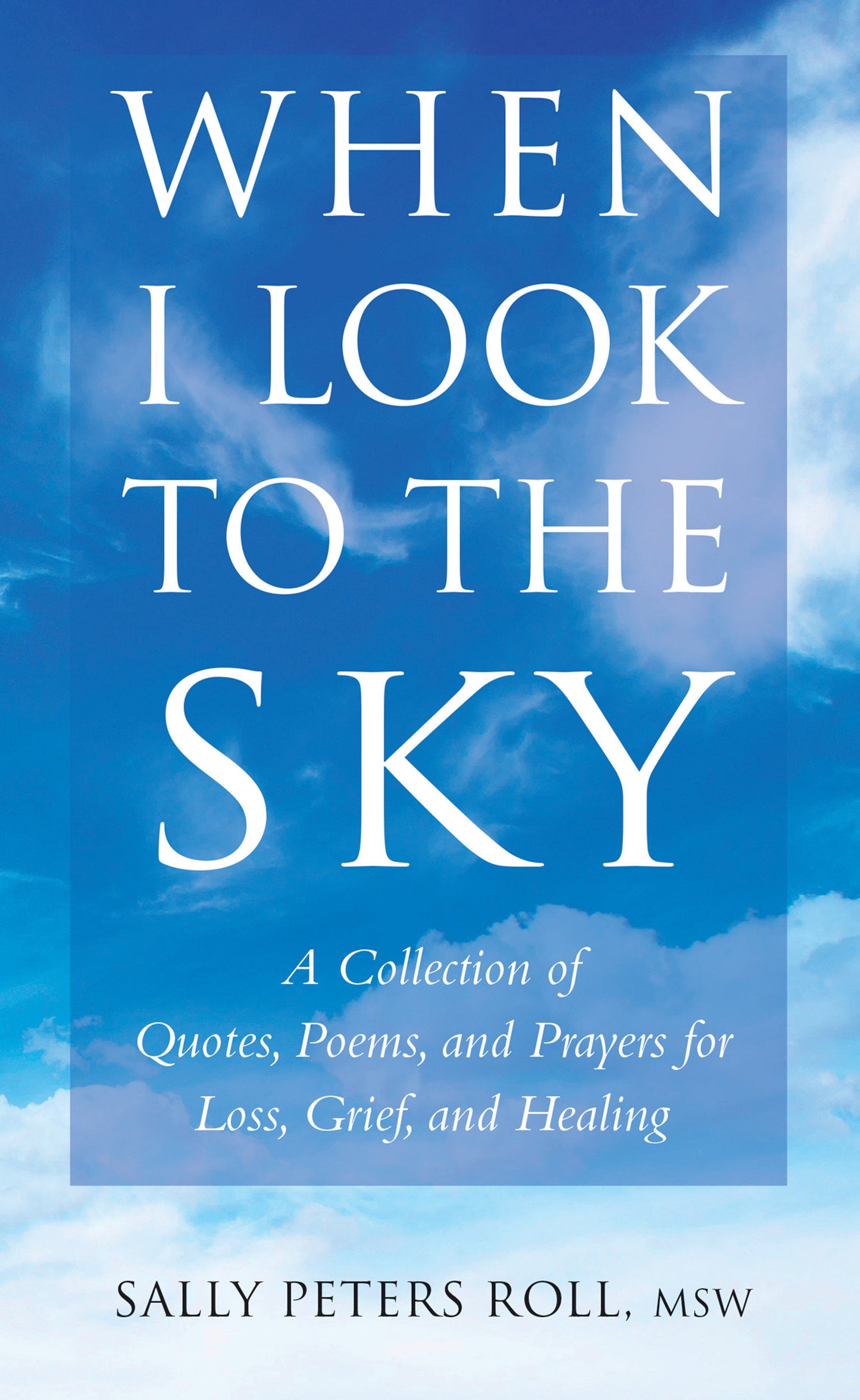 When I Look to the Sky - A Collection of Quotes, Poems, and Prayers for Loss, Grief, and Healing (Little Book. Big Idea.)