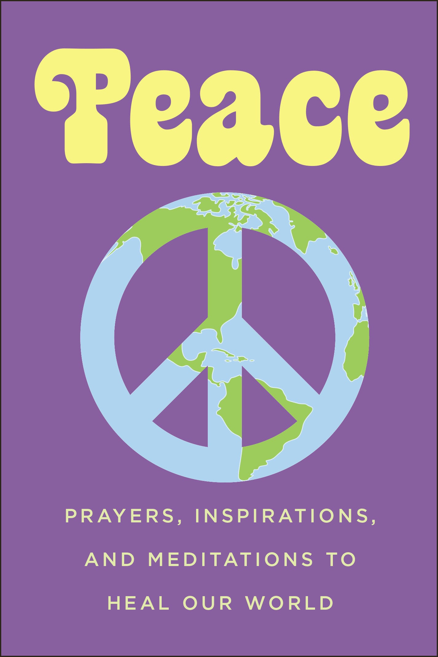 Peace - Prayers, Inspirations, and Meditations to Heal our World (Little Book. Big Idea.)