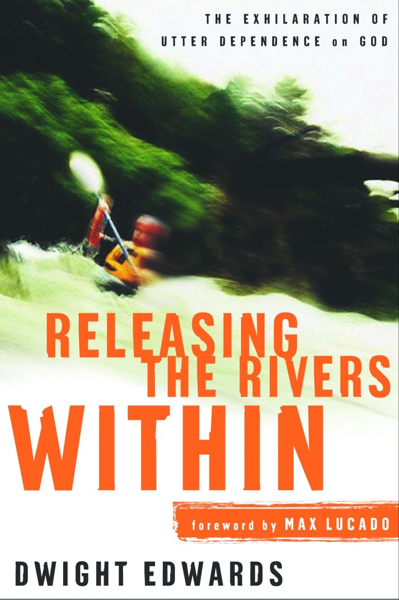 Releasing the Rivers Within - The Exhilaration of Utter Dependence on God