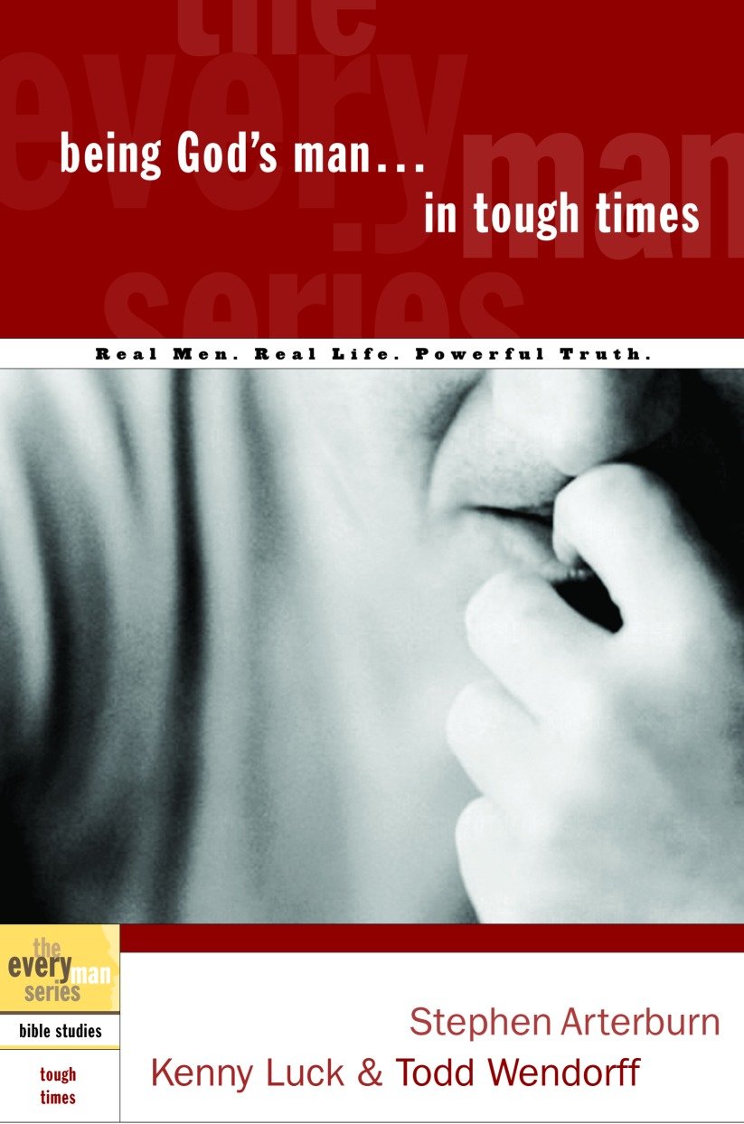 Being God's Man in Tough Times - Real Life. Powerful Truth. For God's Men (The Every Man Series)