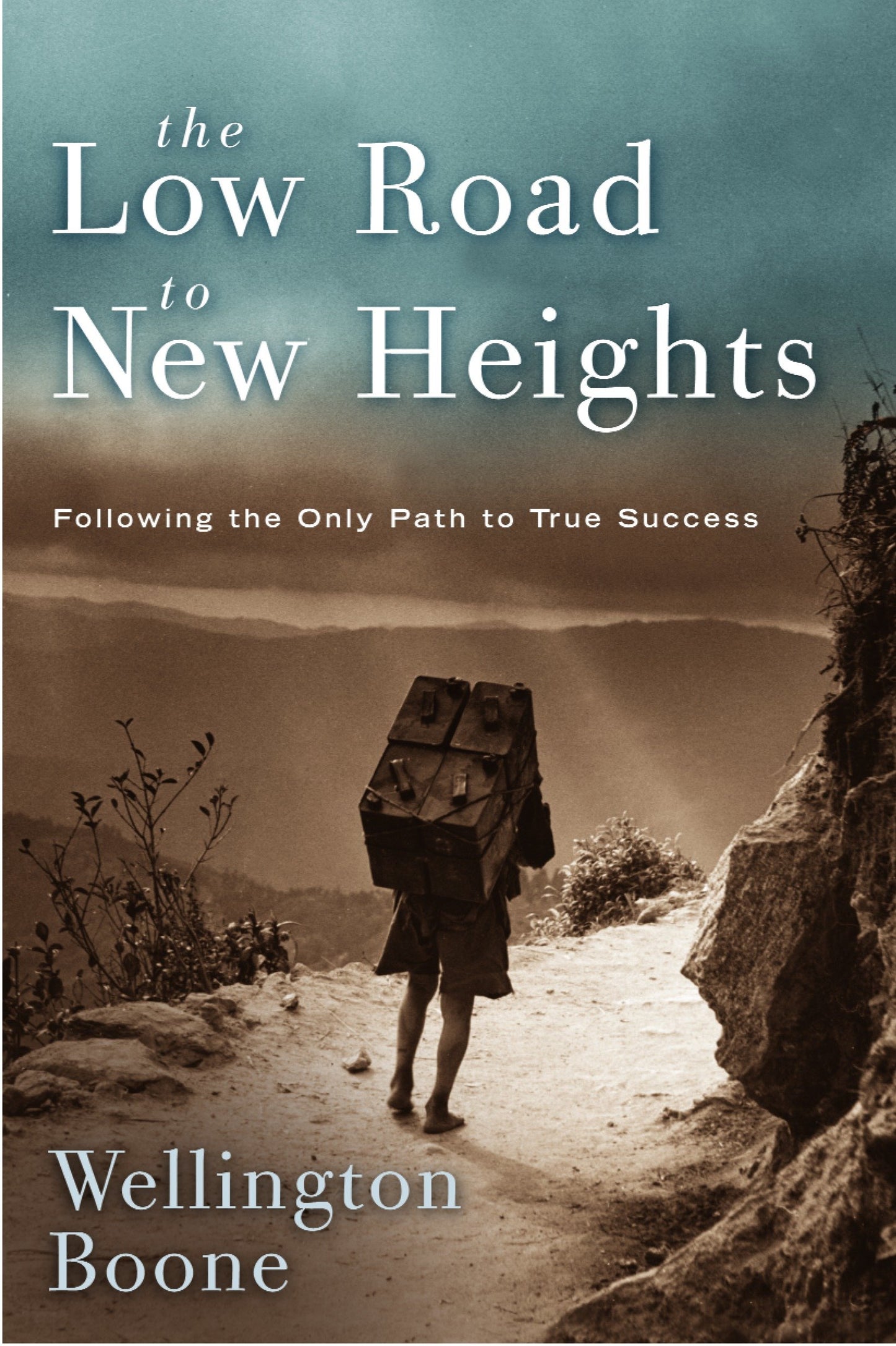 The Low Road to New Heights - Following the Only Path to True Success