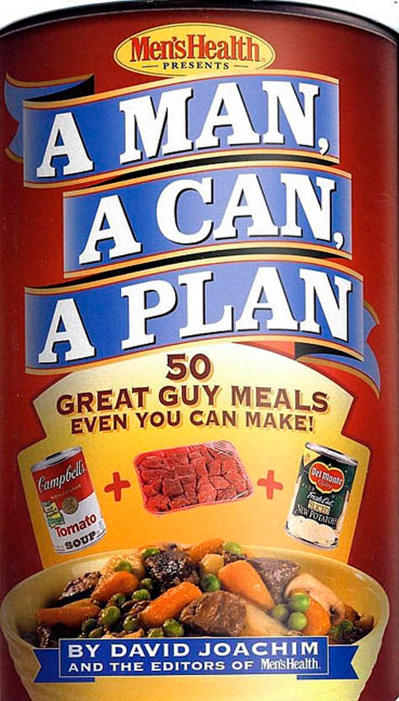 A Man, a Can, a Plan - 50 Great Guy Meals Even You Can Make!: A Cookbook