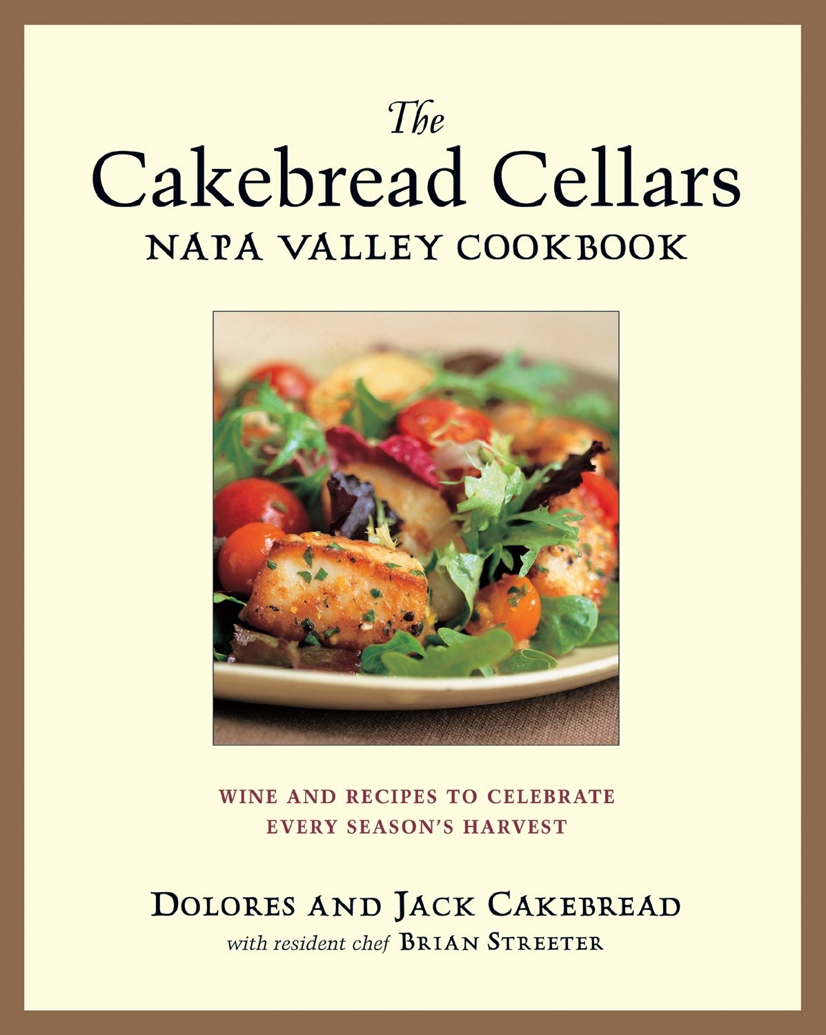 The Cakebread Cellars Napa Valley Cookbook - Wine and Recipes to Celebrate Every Season's Harvest