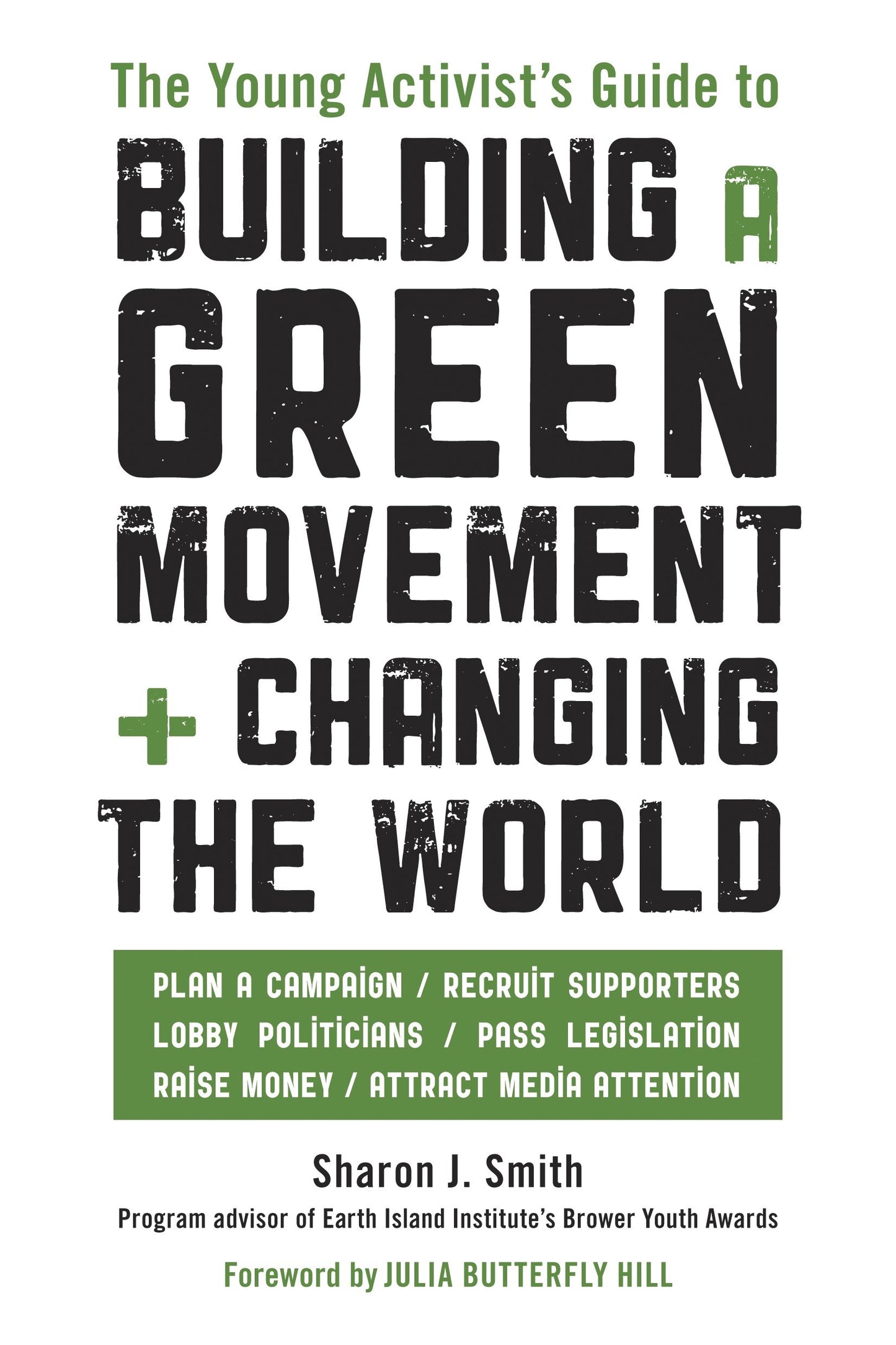 The Young Activist's Guide to Building a Green Movement and Changing the World - Plan a Campaign, Recruit Supporters, Lobby Politicians, Pass Legislation, Raise Money, Attract Media Attention