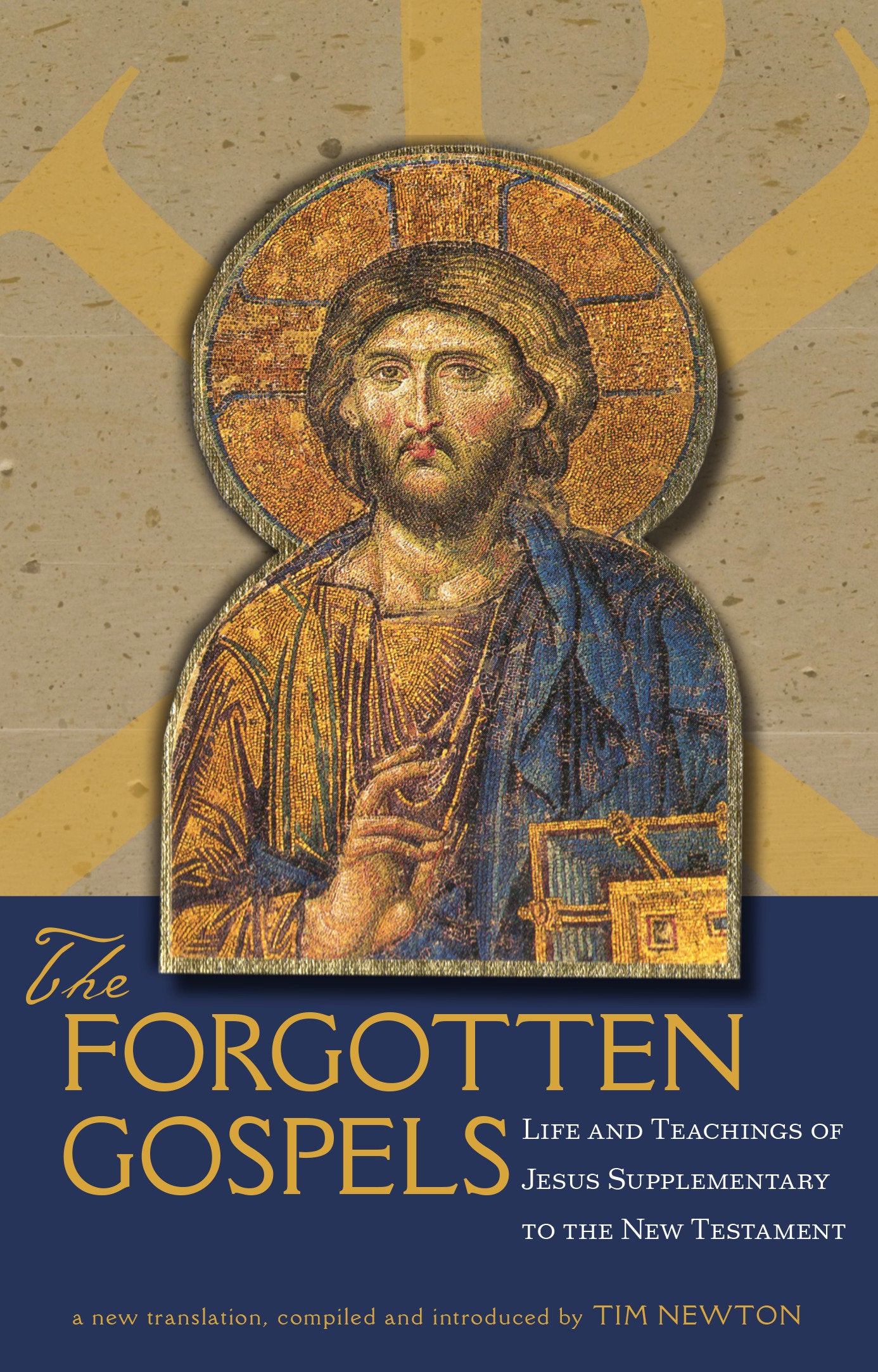 The Forgotten Gospels - Life and Teachings of Jesus Supplementary to the New Testament