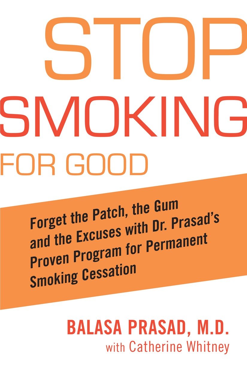 Stop Smoking for Good - Forget the Patch, the Gum, and the Excuses with Dr. Prasad's Proven Program for Permanent Smoking Cessation