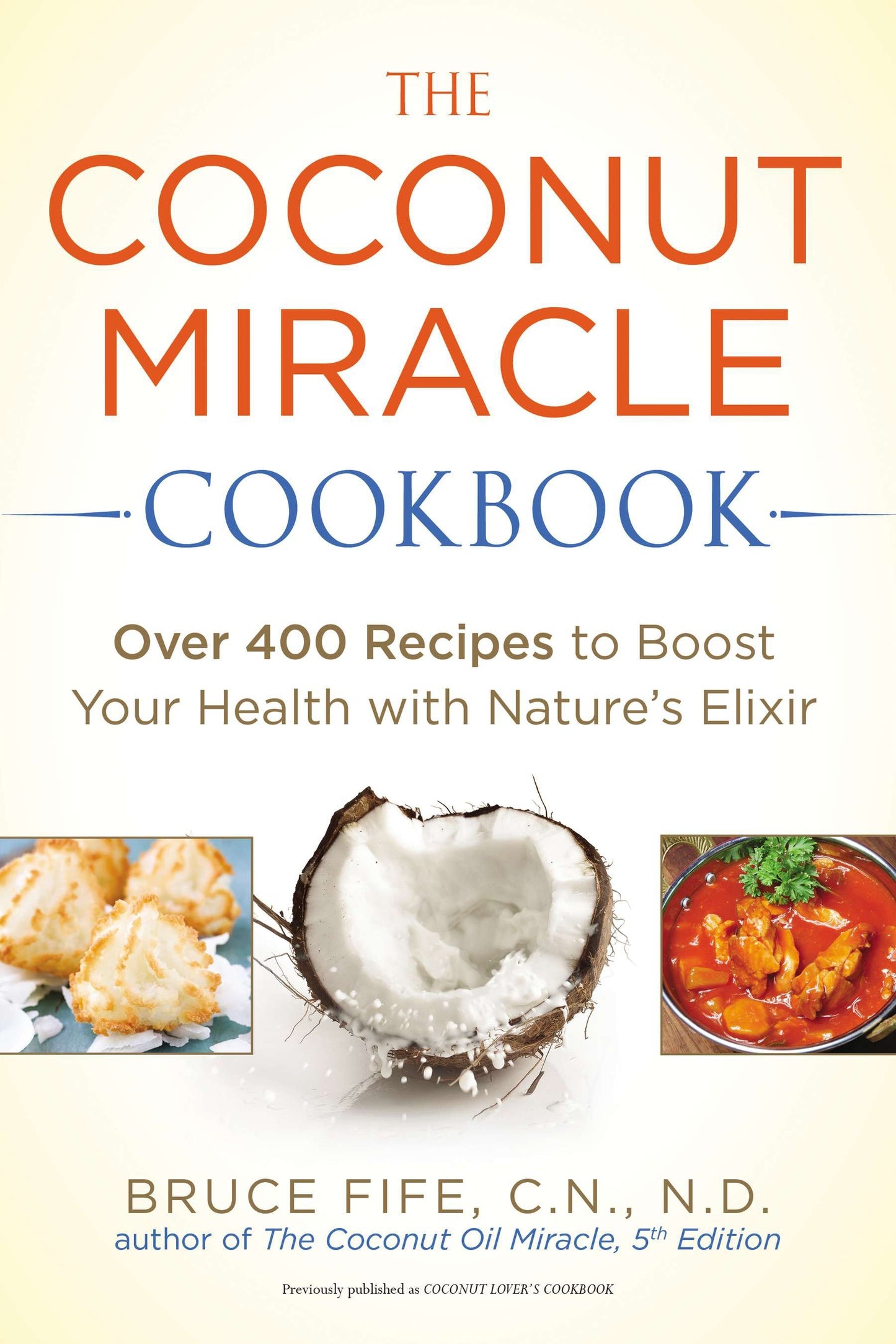 The Coconut Miracle Cookbook - Reversing the Irreversible--A Proven Plan to Heal Faster, Boost Energy, and Unlock Longevity