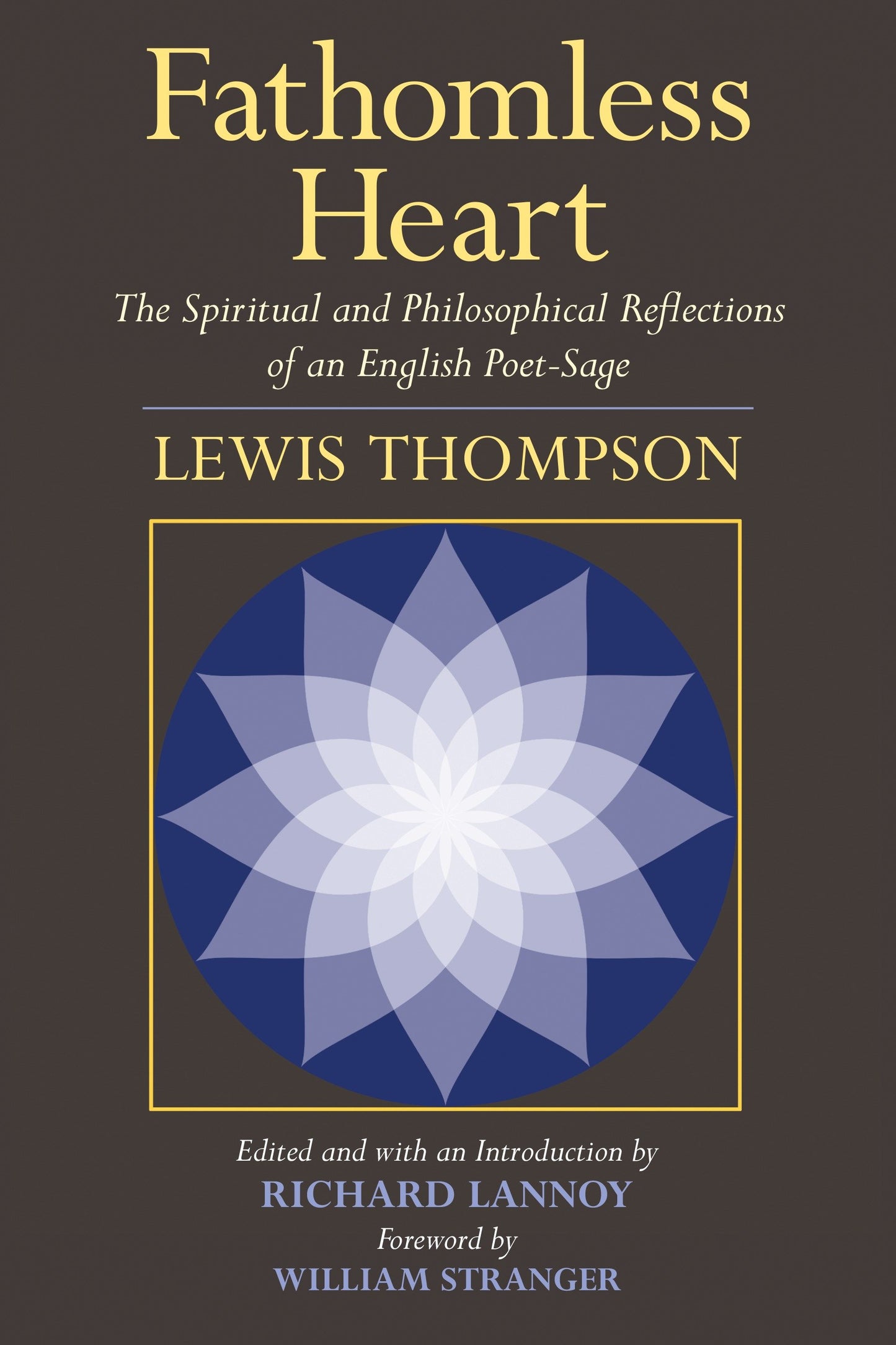 Fathomless Heart - The Spiritual and Philosophical Reflections of an English Poet-Sage