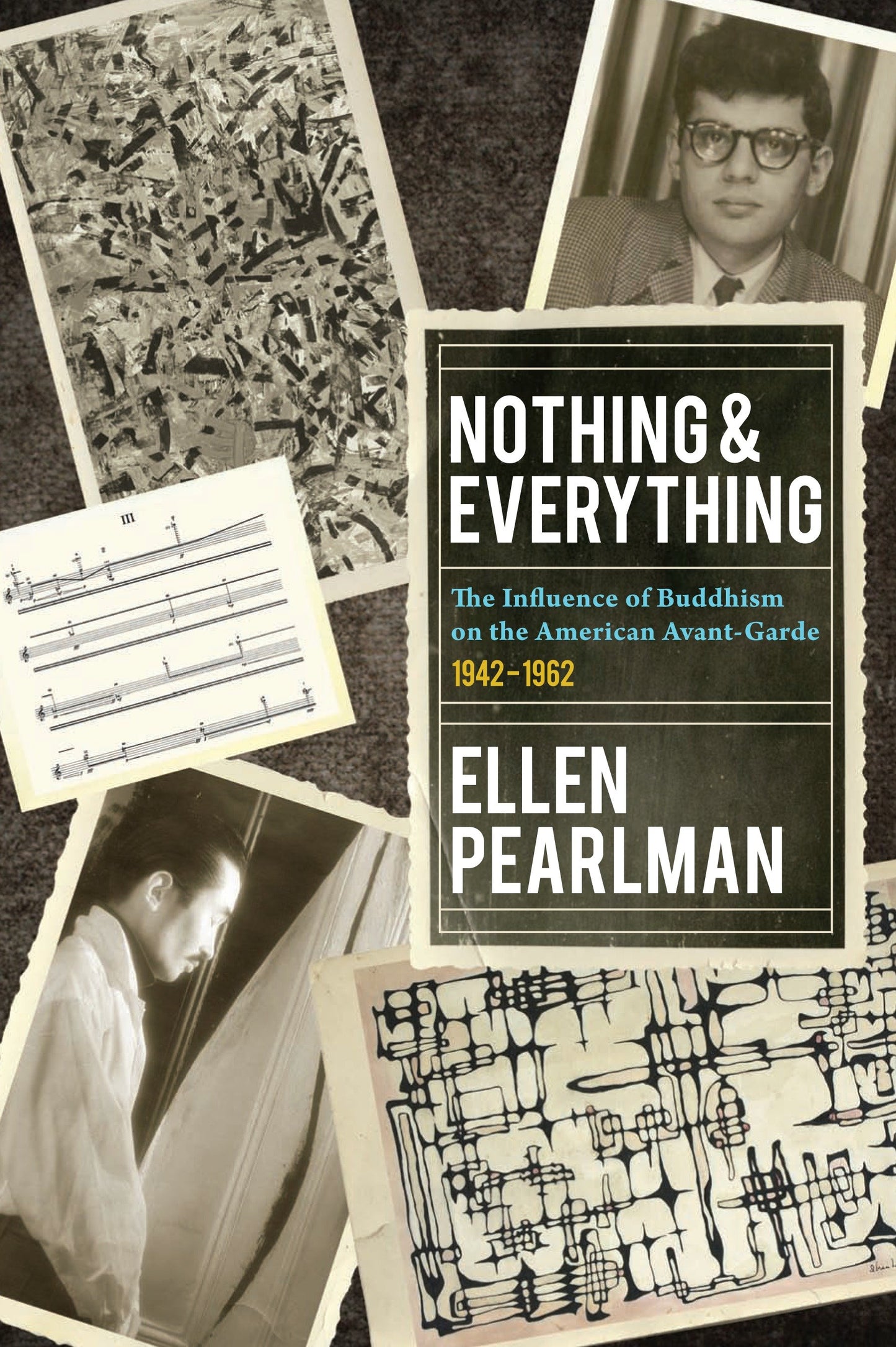 Nothing and Everything - The Influence of Buddhism on the American Avant Garde - 1942 - 1962