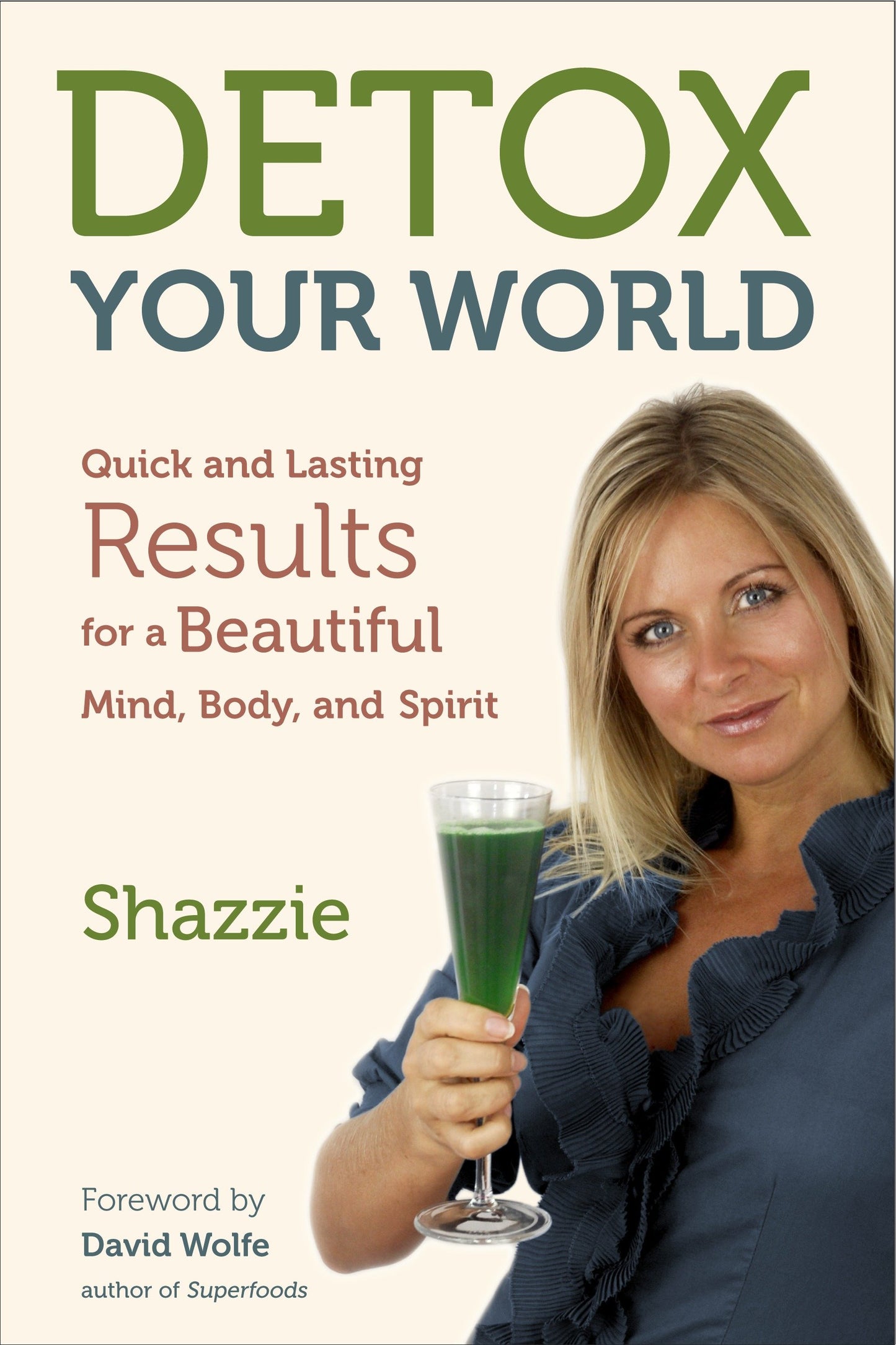 Detox Your World - Quick and Lasting Results for a Beautiful Mind, Body, and Spirit