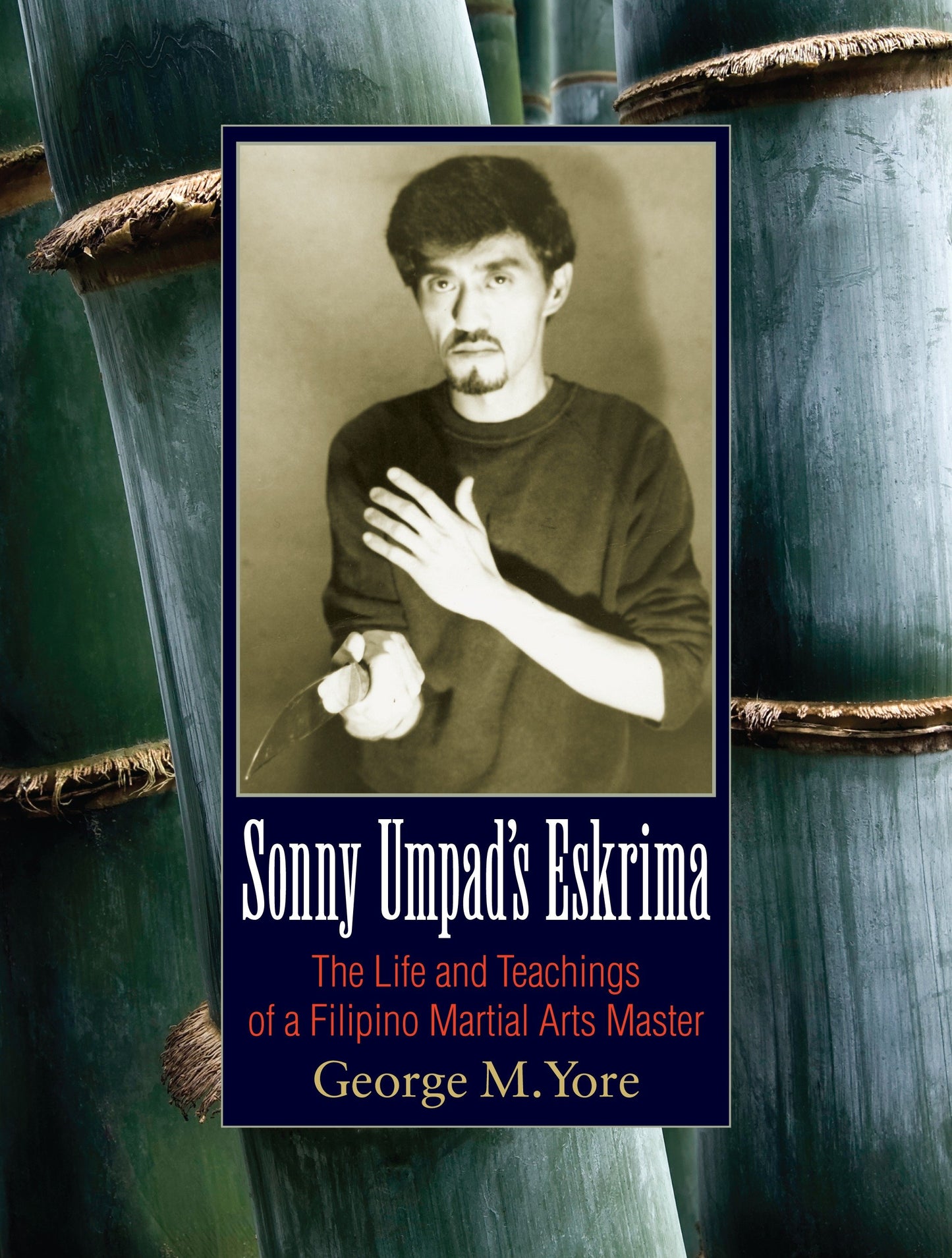 Sonny Umpad's Eskrima - The Life and Teachings of a Filipino Martial Arts Master