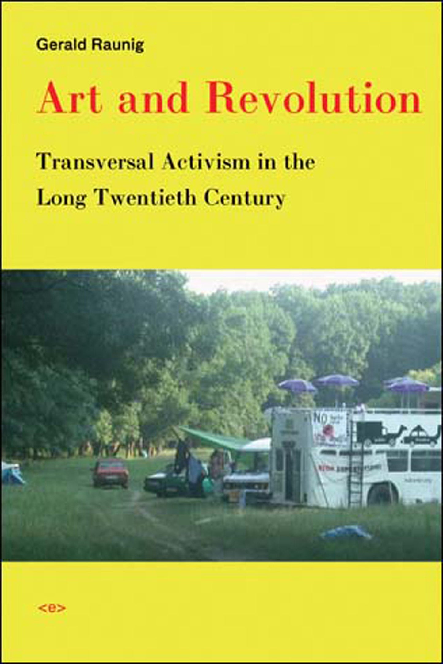 Art and Revolution - Transversal Activism in the Long Twentieth Century (Semiotext(e) / Active Agents)