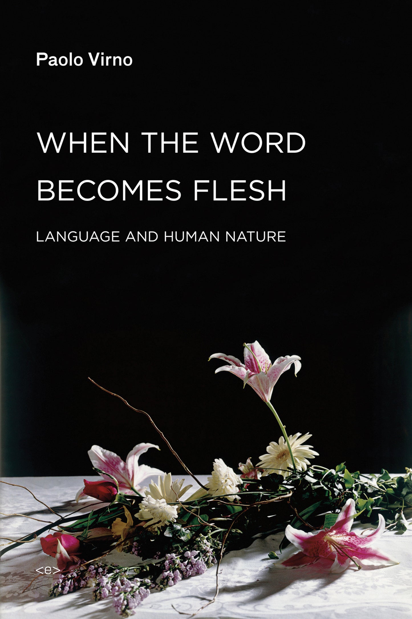 When the Word Becomes Flesh - Language and Human Nature (Semiotext(e) / Foreign Agents)