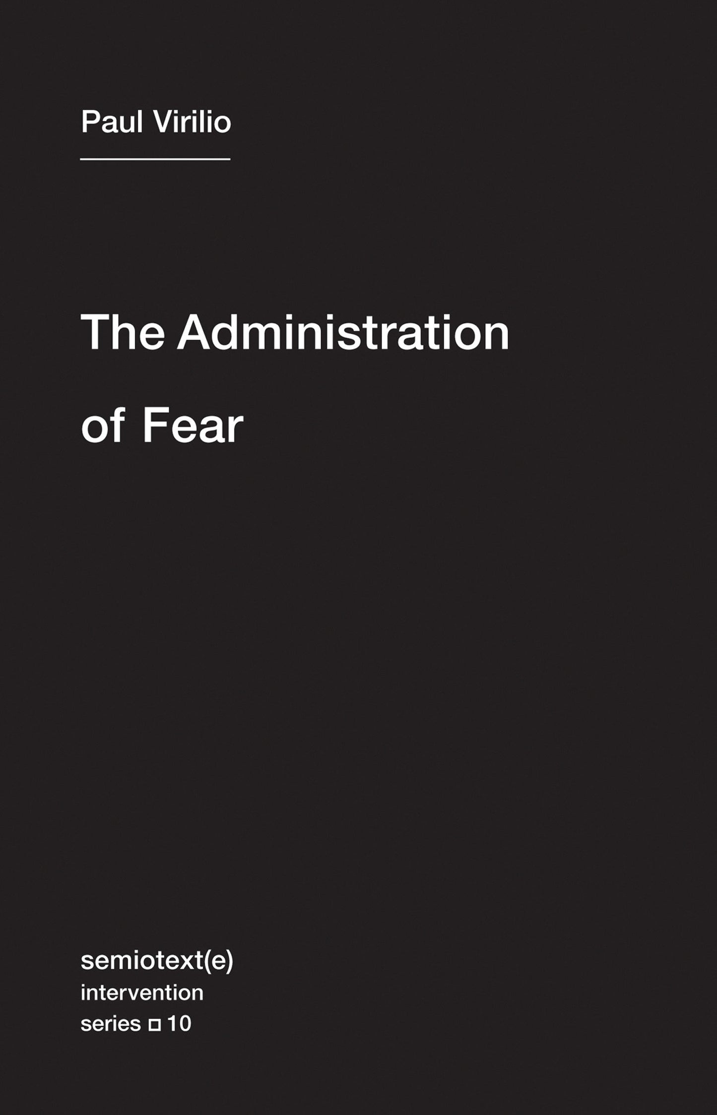 The Administration of Fear (Semiotext(e) / Intervention Series) (Book:10)