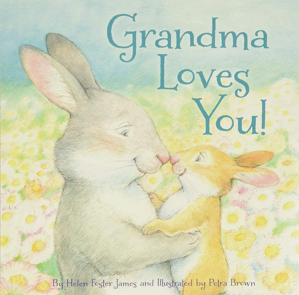 Grandma Loves You! by Helen Foster James, Petra Brown