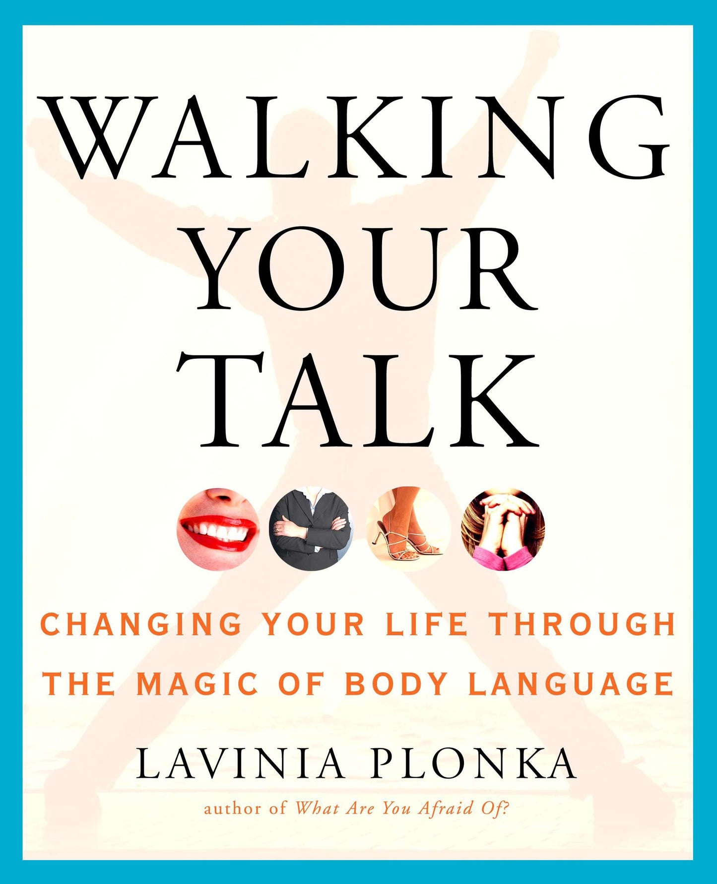 Walking Your Talk - Changing Your Life Through the Magic of Body Language