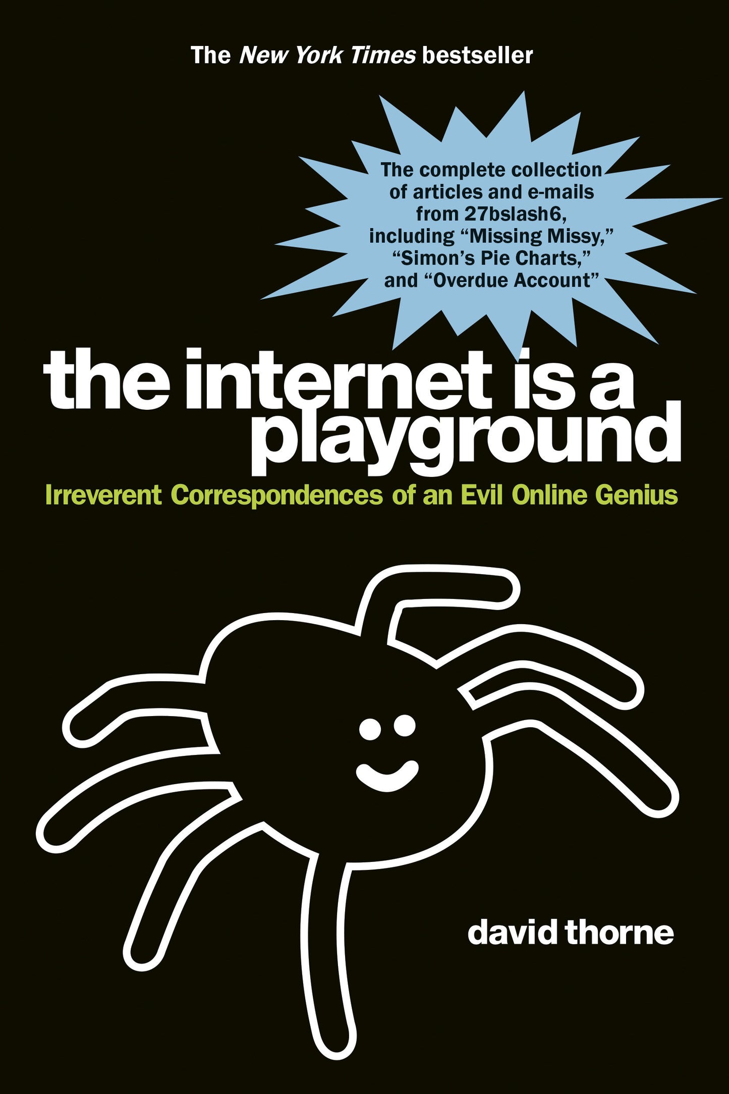 The Internet is a Playground - Irreverent Correspondences of an Evil Online Genius