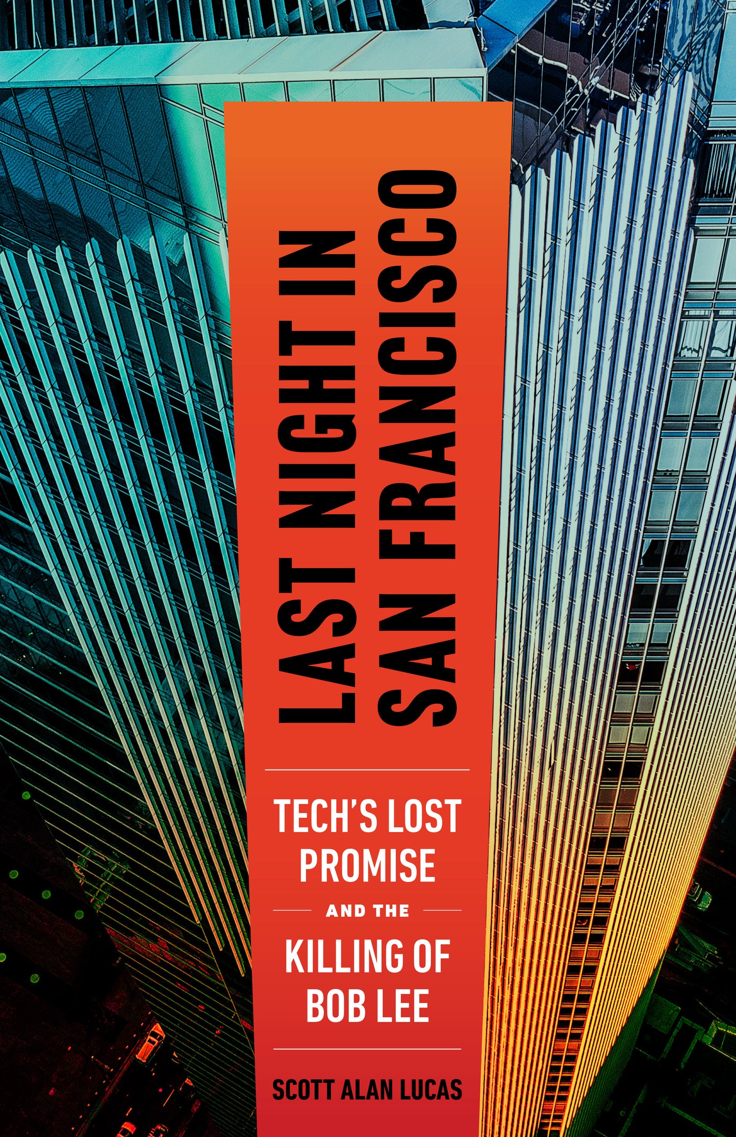 Last Night in San Francisco - Tech's Lost Promise and the Killing of Bob Lee