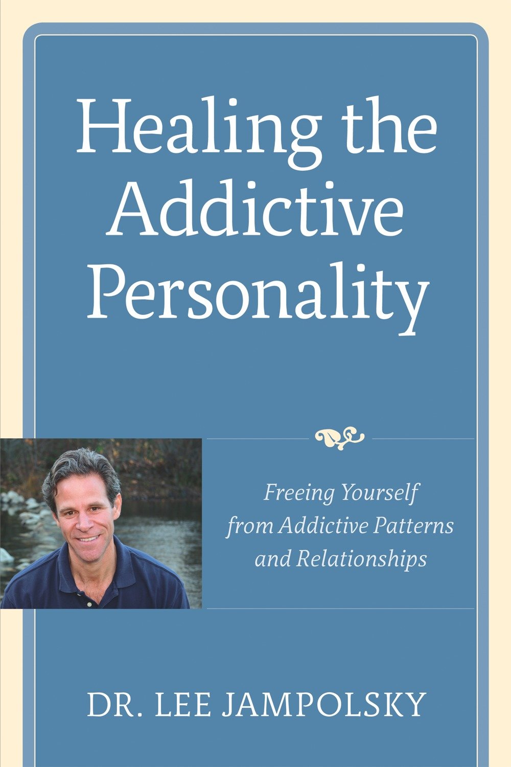 Healing the Addictive Personality - Freeing Yourself from Addictive Patterns and Relationships