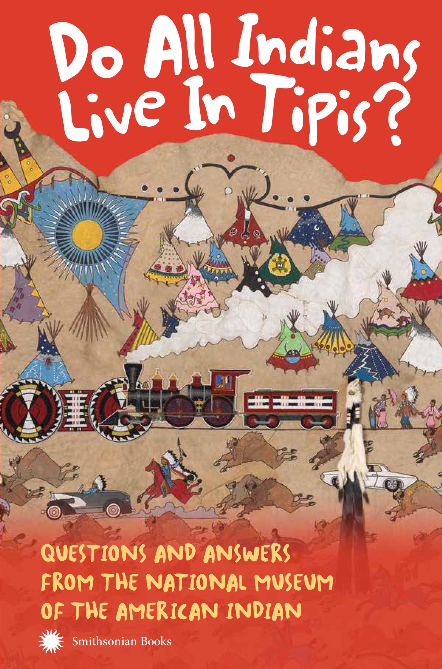 Do All Indians Live in Tipis? Second Edition - Questions and Answers from the National Museum of the American Indian