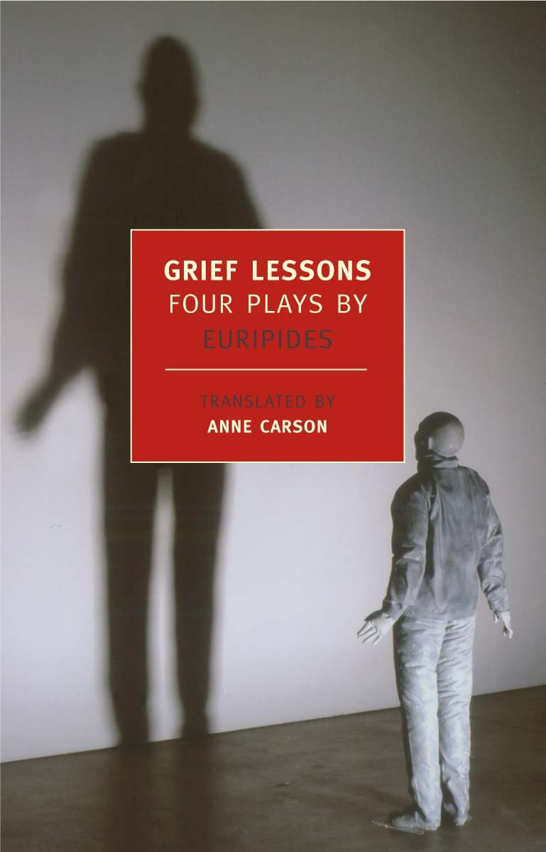 Grief Lessons - Four Plays by Euripides