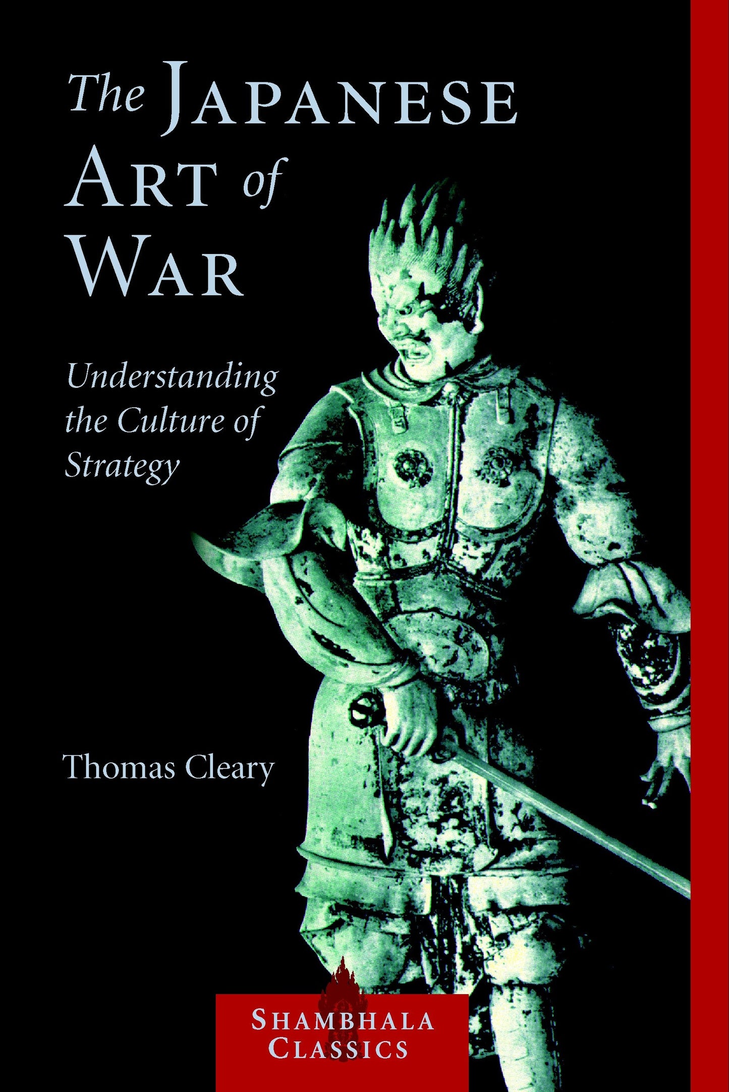 The Japanese Art of War - Understanding the Culture of Strategy