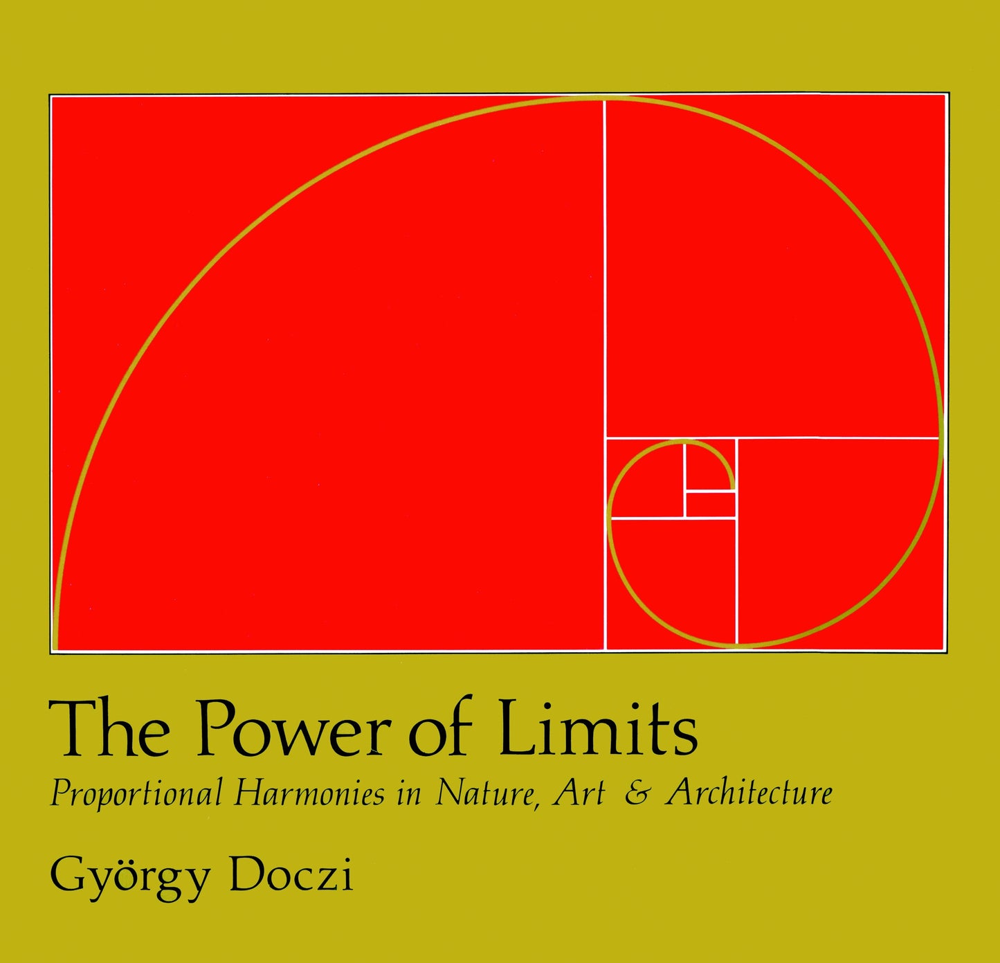 The Power of Limits - Proportional Harmonies in Nature, Art, and Architecture