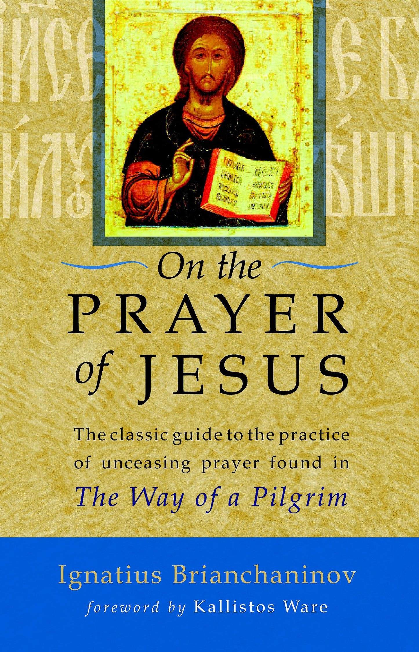 On the Prayer of Jesus - The Classic Guide to the Practice of Unceasing Prayer Found in The Way of a Pilgrim