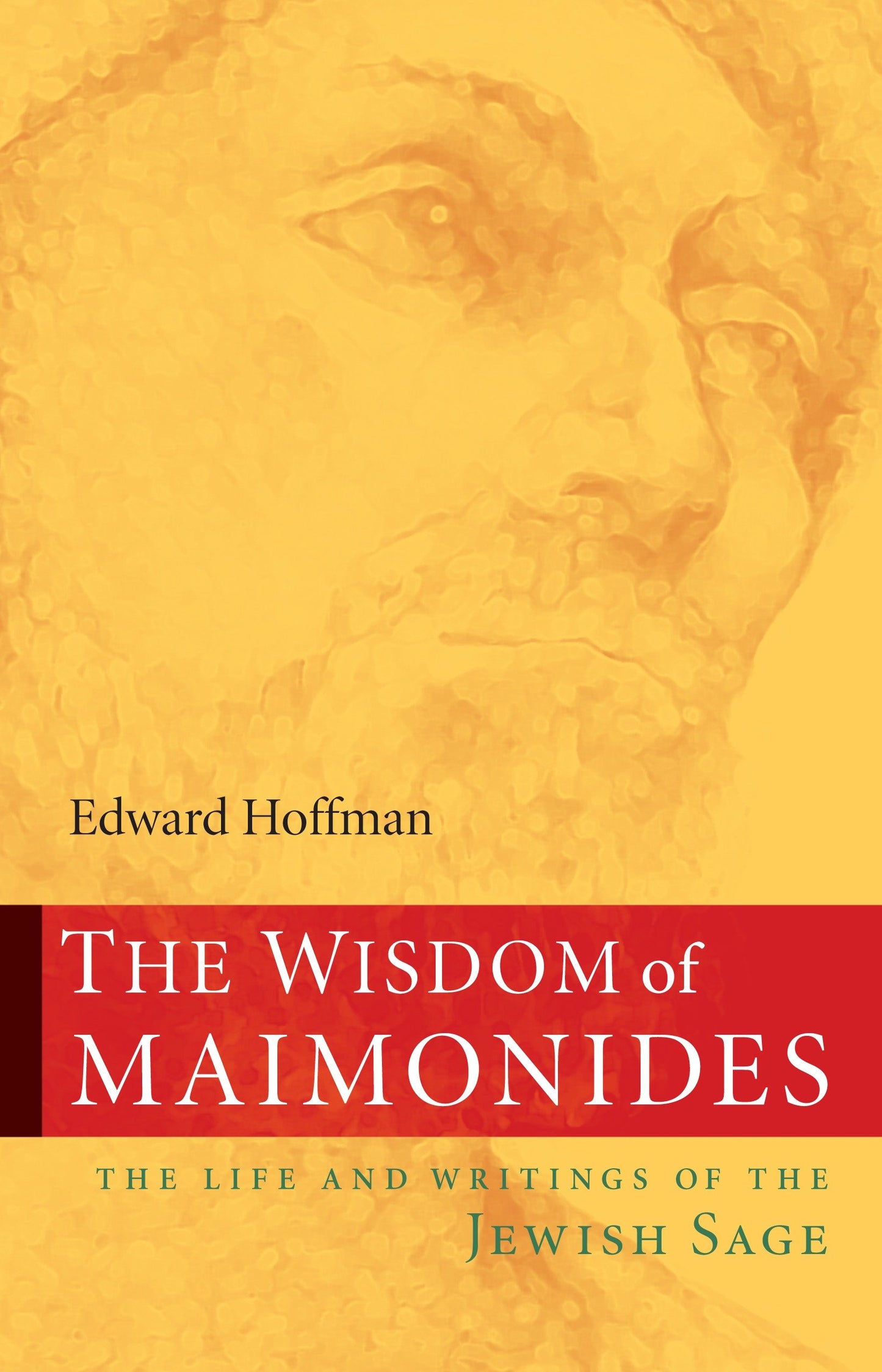 The Wisdom of Maimonides - The Life and Writings of the Jewish Sage